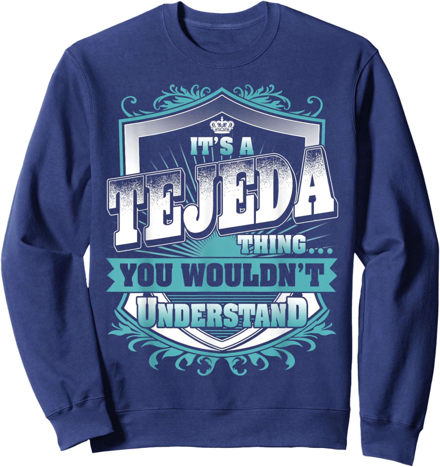 It's A TEJEDA Thing You Wouldn't Understand Name Vintage Sweatshirt - Sweatshirt | Navy