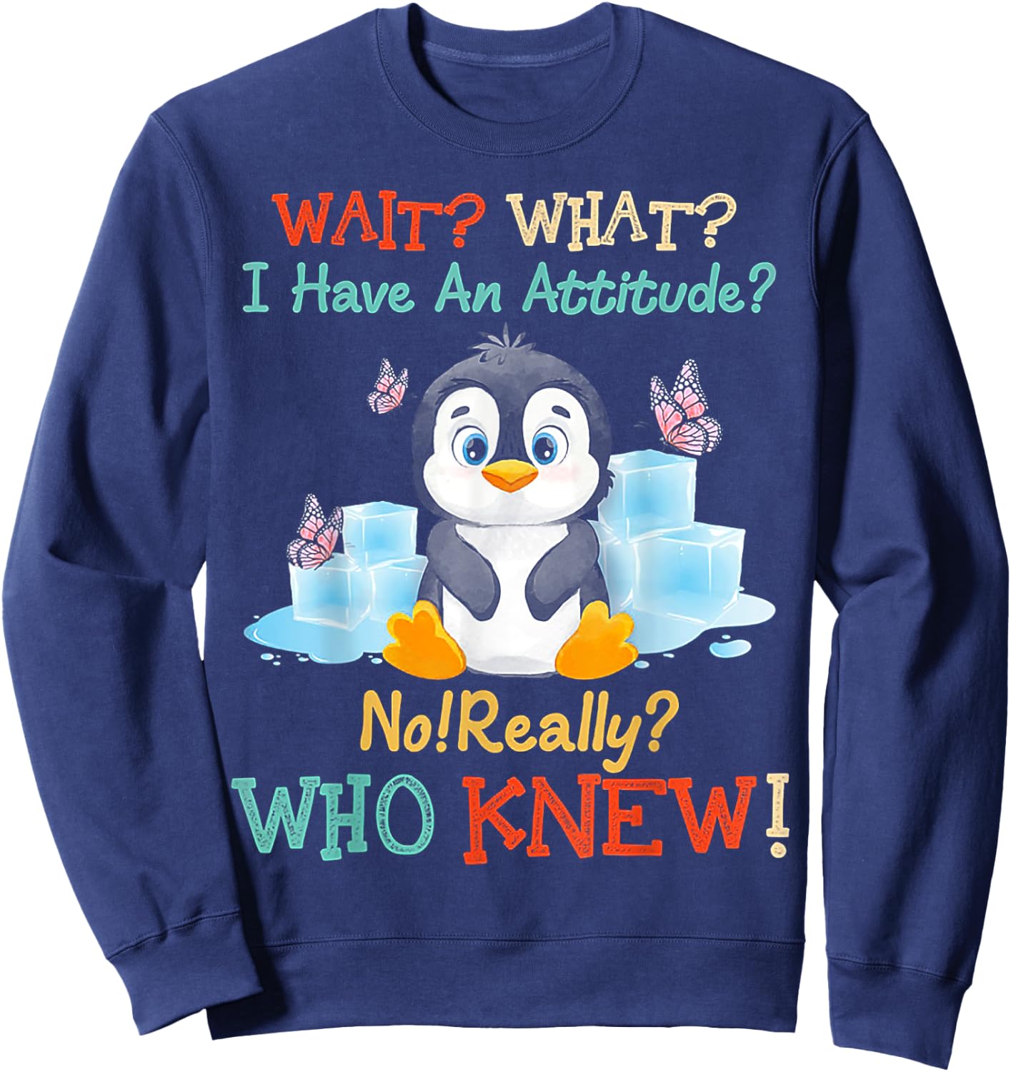 Penguin Wait What I Have An Attitude Really for penguin Sweatshirt - Sweatshirt | Navy
