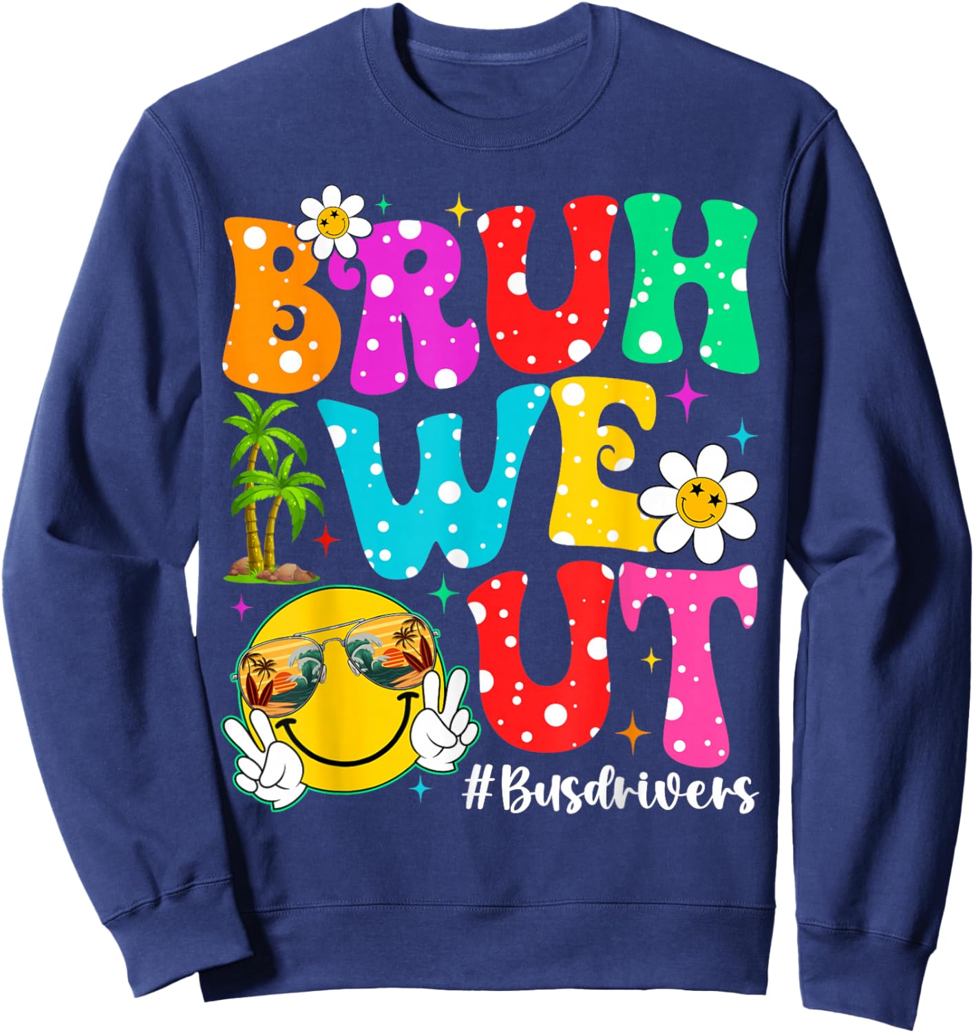 Groovy Bruh We Out Bus Drivers End Of School Year Summer Sweatshirt - Sweatshirt | Navy
