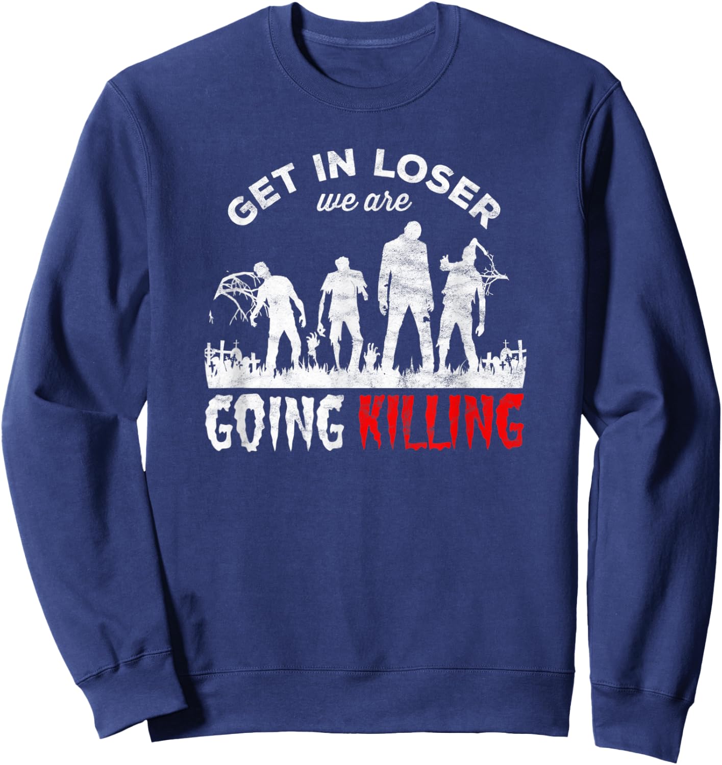 Horror Zombies - get in loser we’re going Killing Sweatshirt - Sweatshirt | Navy