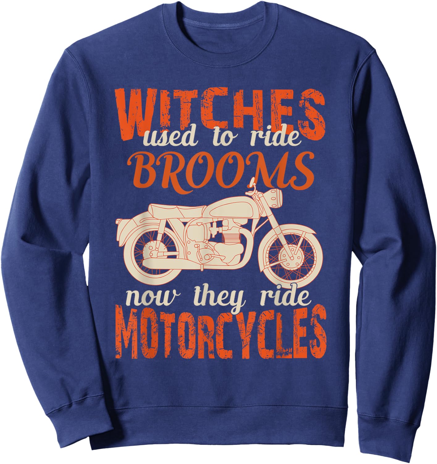 Witches Used To Ride Brooms Now They Ride Motorcycles Gifts Sweatshirt - Sweatshirt | Navy