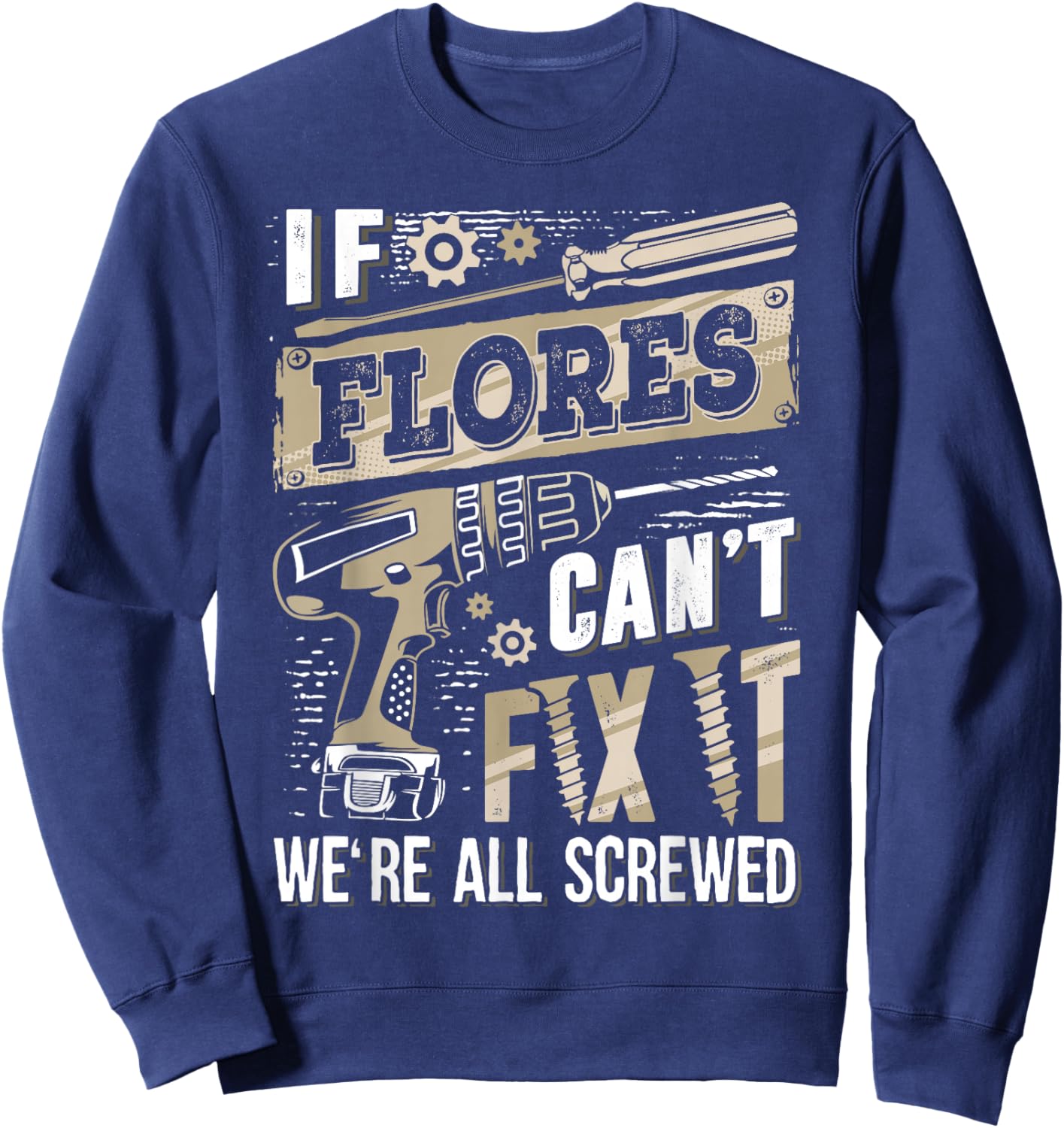 If FLORES Can't Fix It We're All Screwed Family Name Sweatshirt - Sweatshirt | Navy