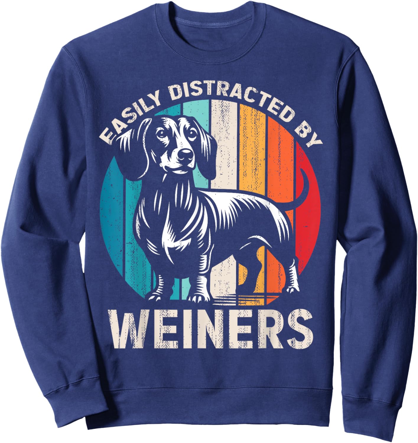 Easily Distracted By Weiners Funny Dog Lover Retro Sweatshirt - Sweatshirt | Navy