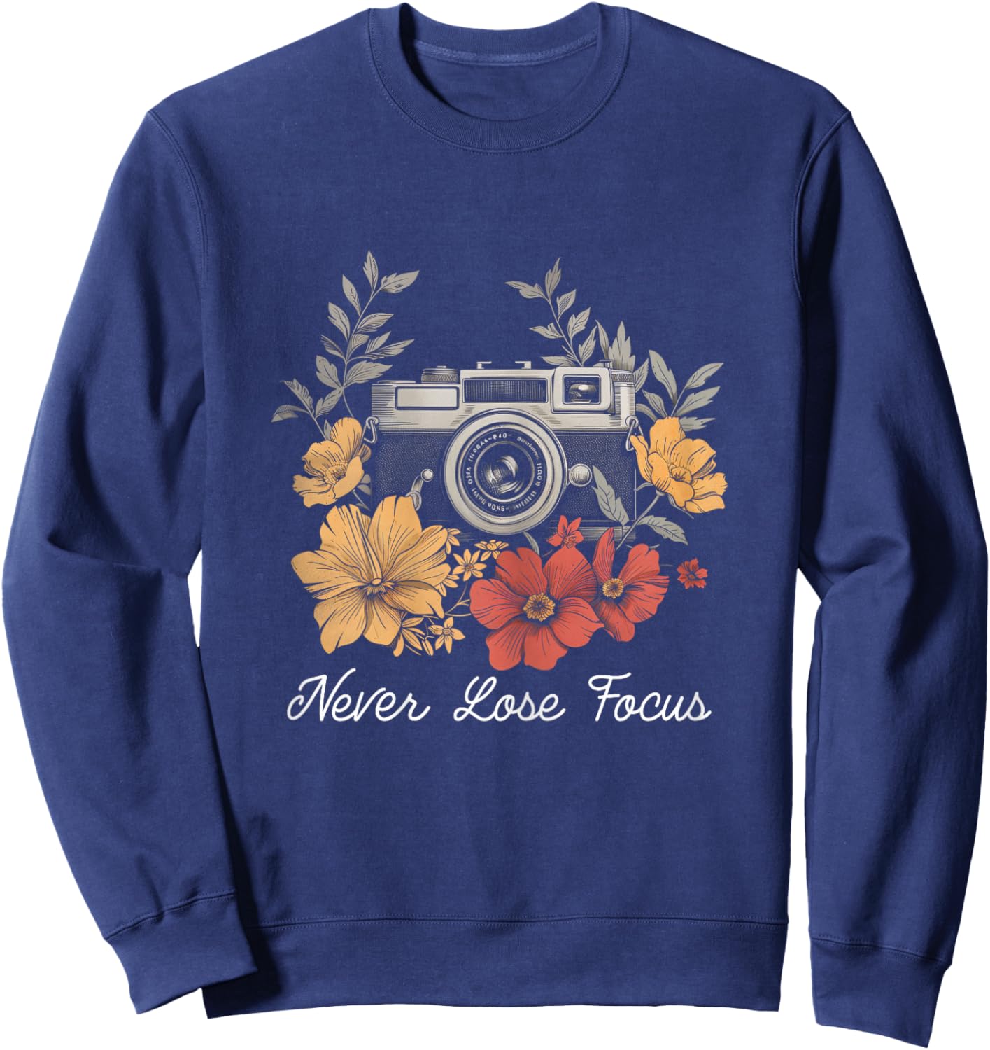 Photographer Never Lose Focus Camera Flowers Photography Sweatshirt - Sweatshirt | Navy