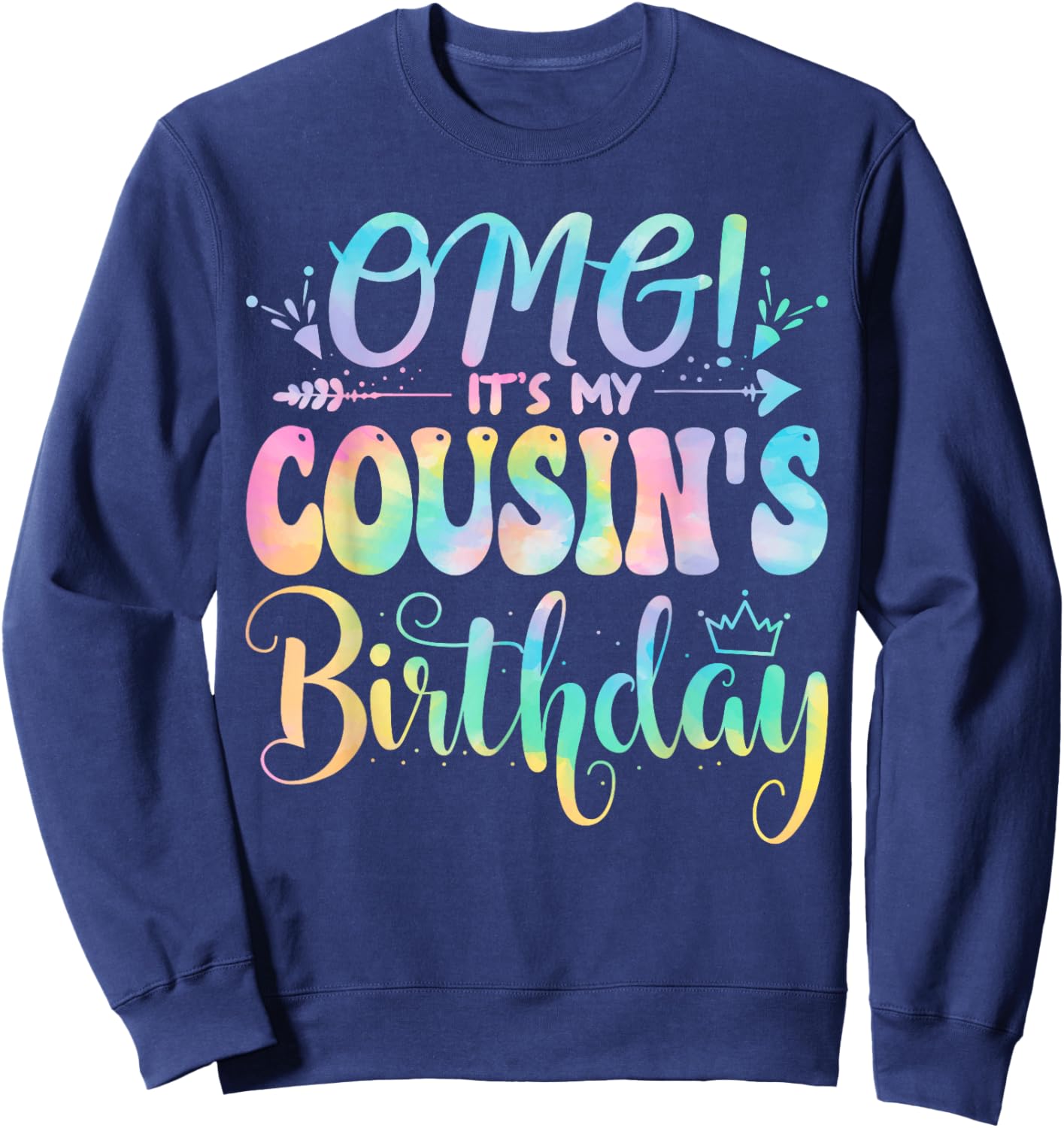 OMG It's My Cousin's Birthday Happy BDay Mother Tie Dye Sweatshirt - Sweatshirt | Navy