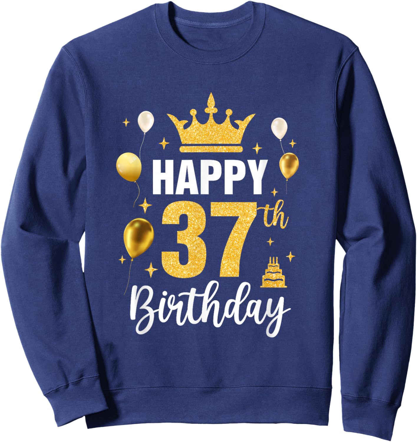 Happy 37Th Birthday Idea For 37 Years Old Man And Woman Sweatshirt - Sweatshirt | Navy