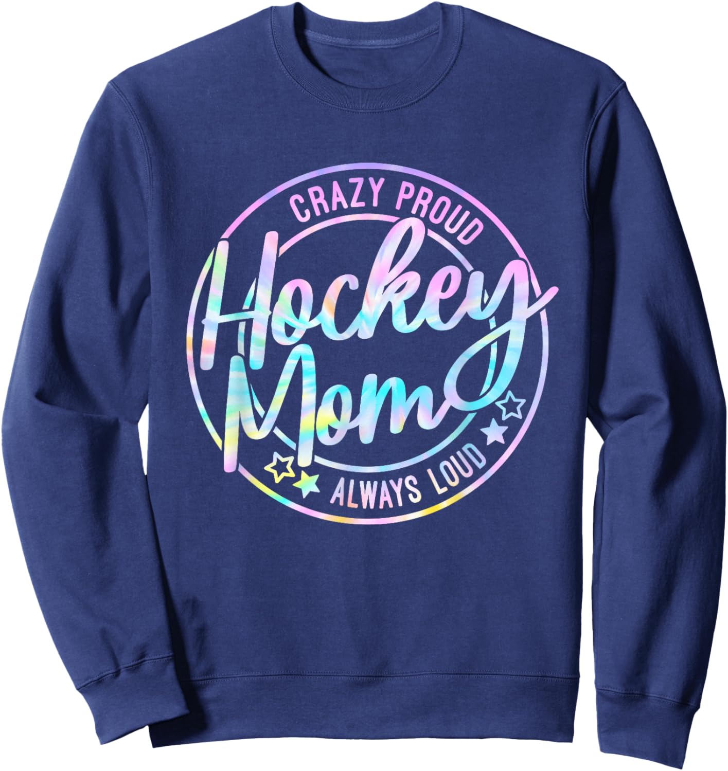 Hockey Mom Crazy Proud Ice Always Loud Tie Dye Mother's Day Sweatshirt - Sweatshirt | Navy