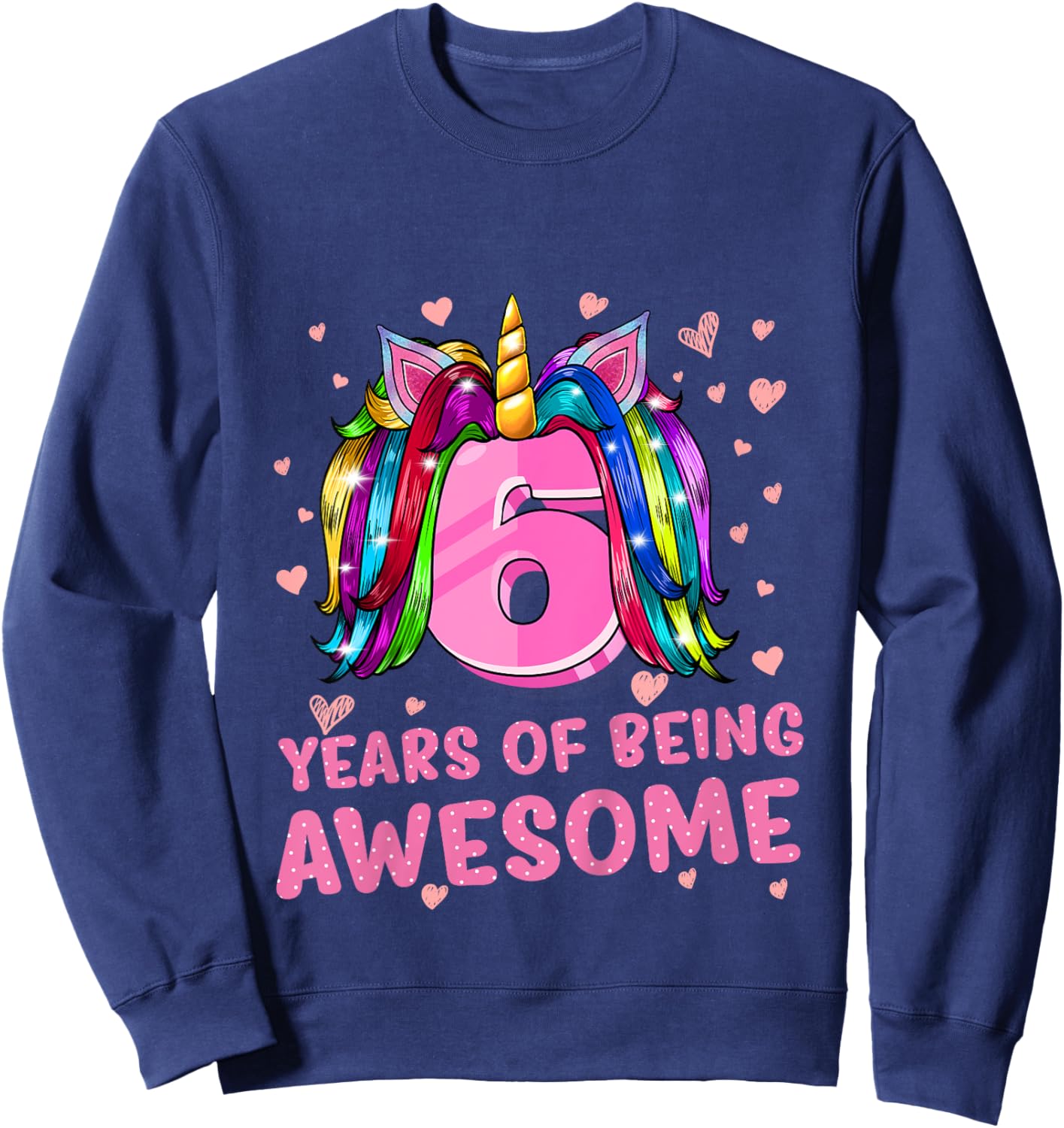 Unicorn Girl 6th Birthday 6 Years Of Being Awesome Sweatshirt - Sweatshirt | Navy