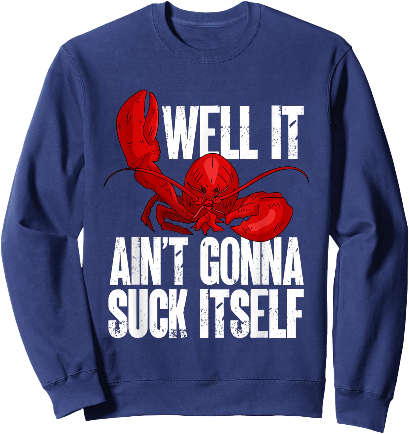 Well It Aint Gonna Suck Itself Lobster Seafood Lover Sweatshirt - Sweatshirt | Navy