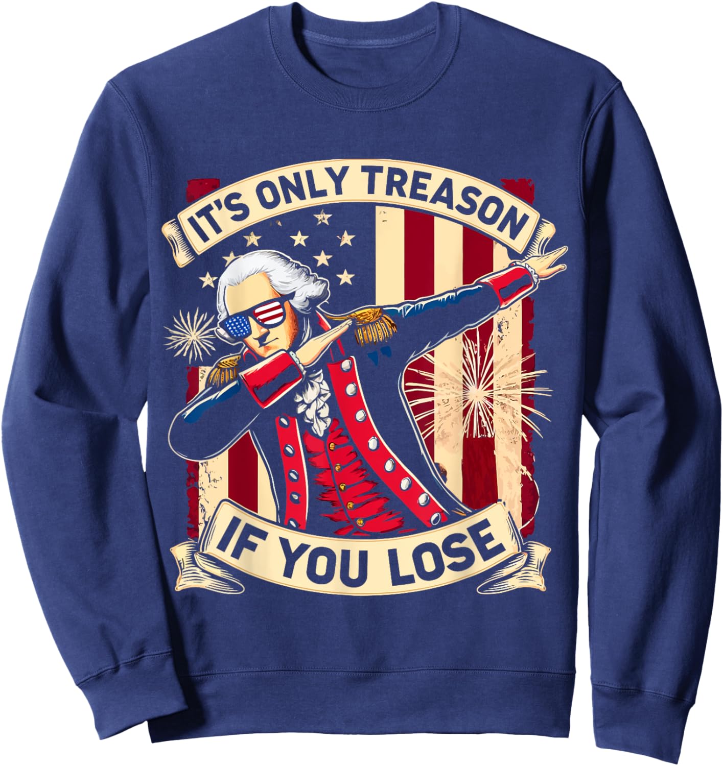 It's Only Treason If You Lose 4th Of July George Washington Sweatshirt - Sweatshirt | Navy