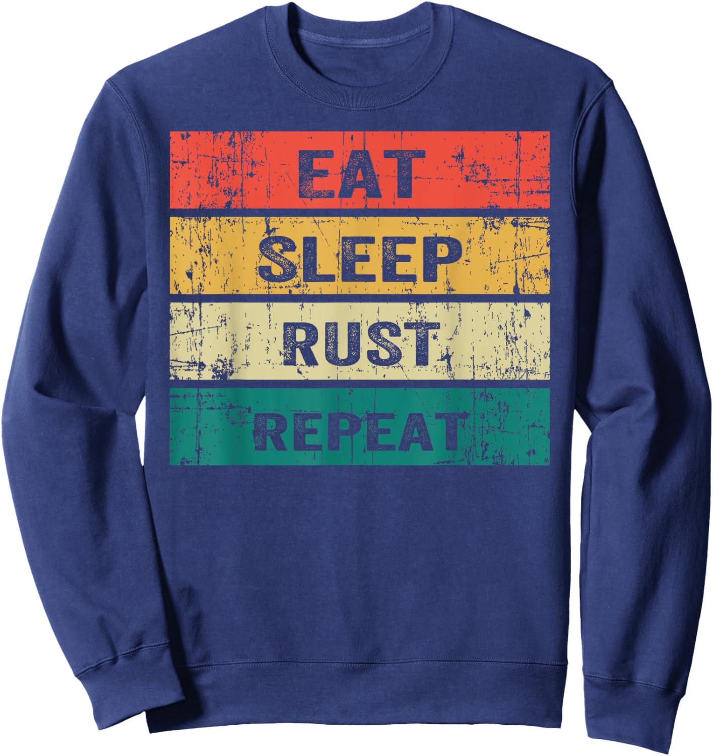 EAT SLEEP RUST REPEAT Funny Gaming Sports Meme Sweatshirt - Sweatshirt | Navy