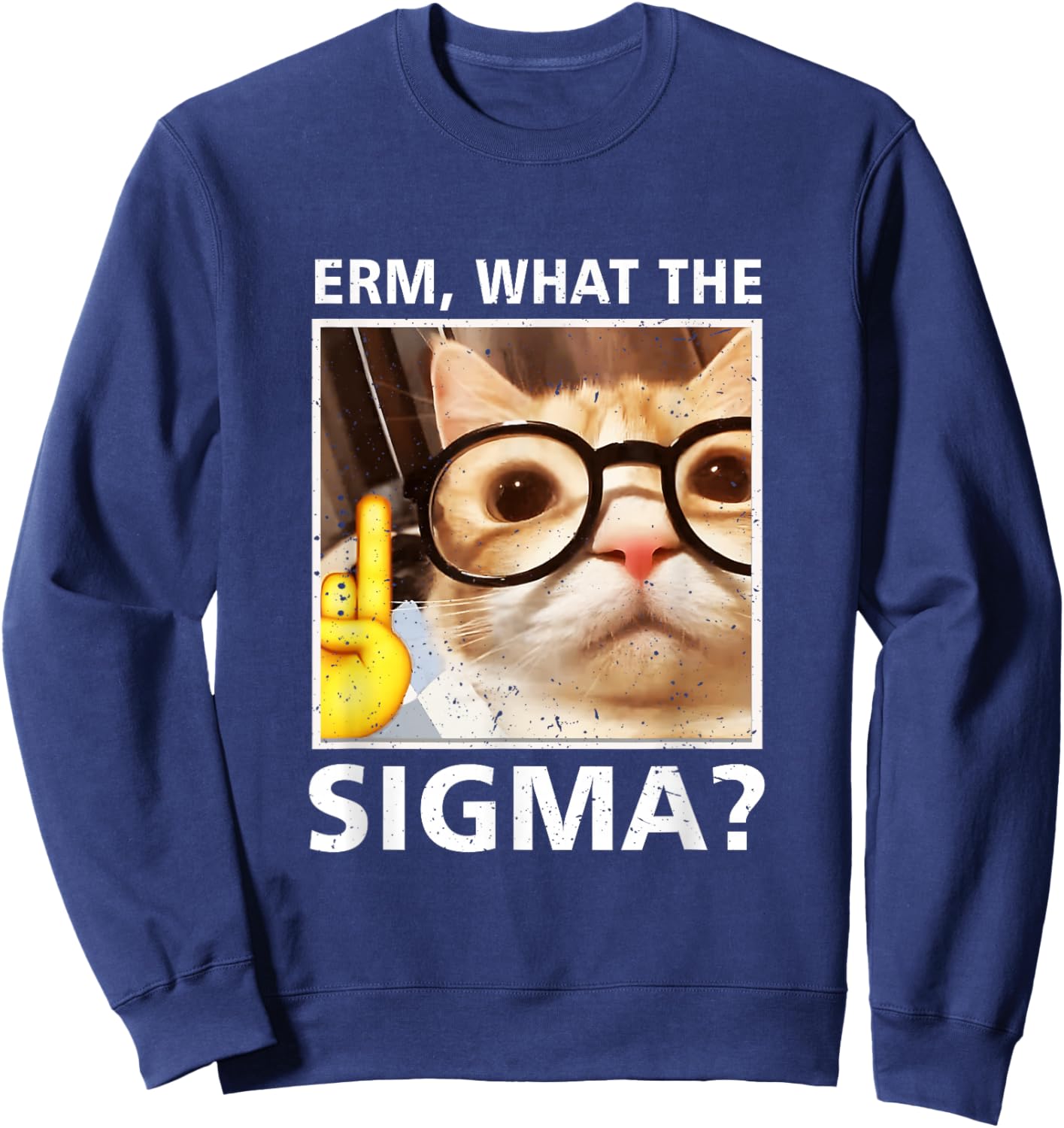 Erm What-The Sigma Cat Meme Selfie Cat Wearing Sunglasses Sweatshirt - Sweatshirt | Navy