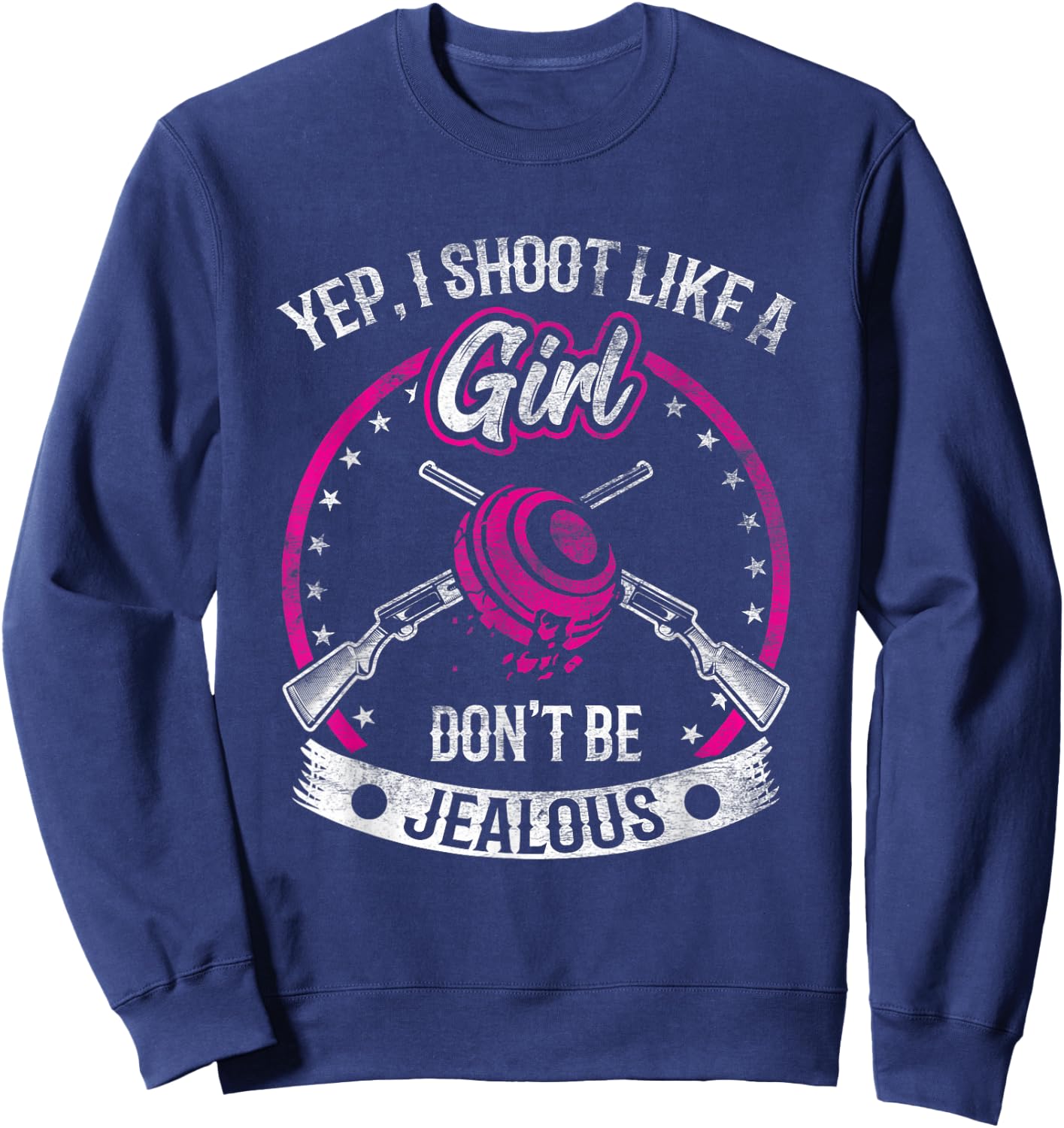 Yep I Shoot Like A Girl Don't Be Jealous Trap Shooting Funny Sweatshirt - Sweatshirt | Navy