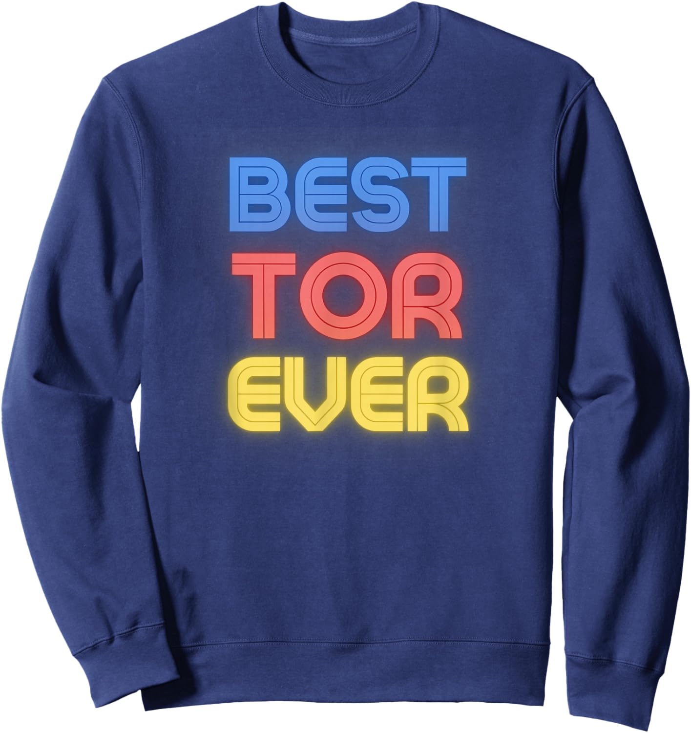 Best Tor Ever - Funny Tor Name Tor Sweatshirt - Sweatshirt | Navy