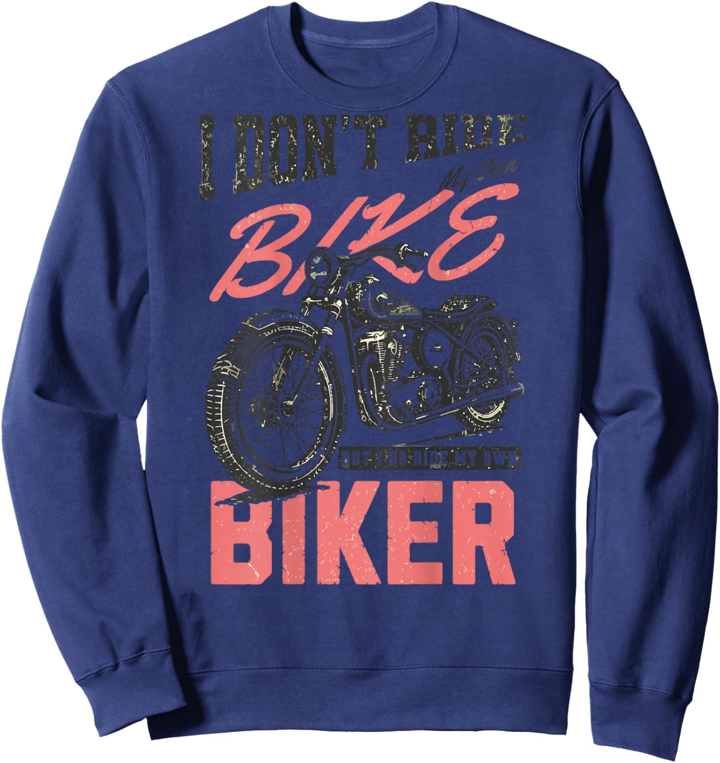 I Don't Ride My Own Bike But I Do Ride My Own Biker On Back Sweatshirt - Sweatshirt | Navy