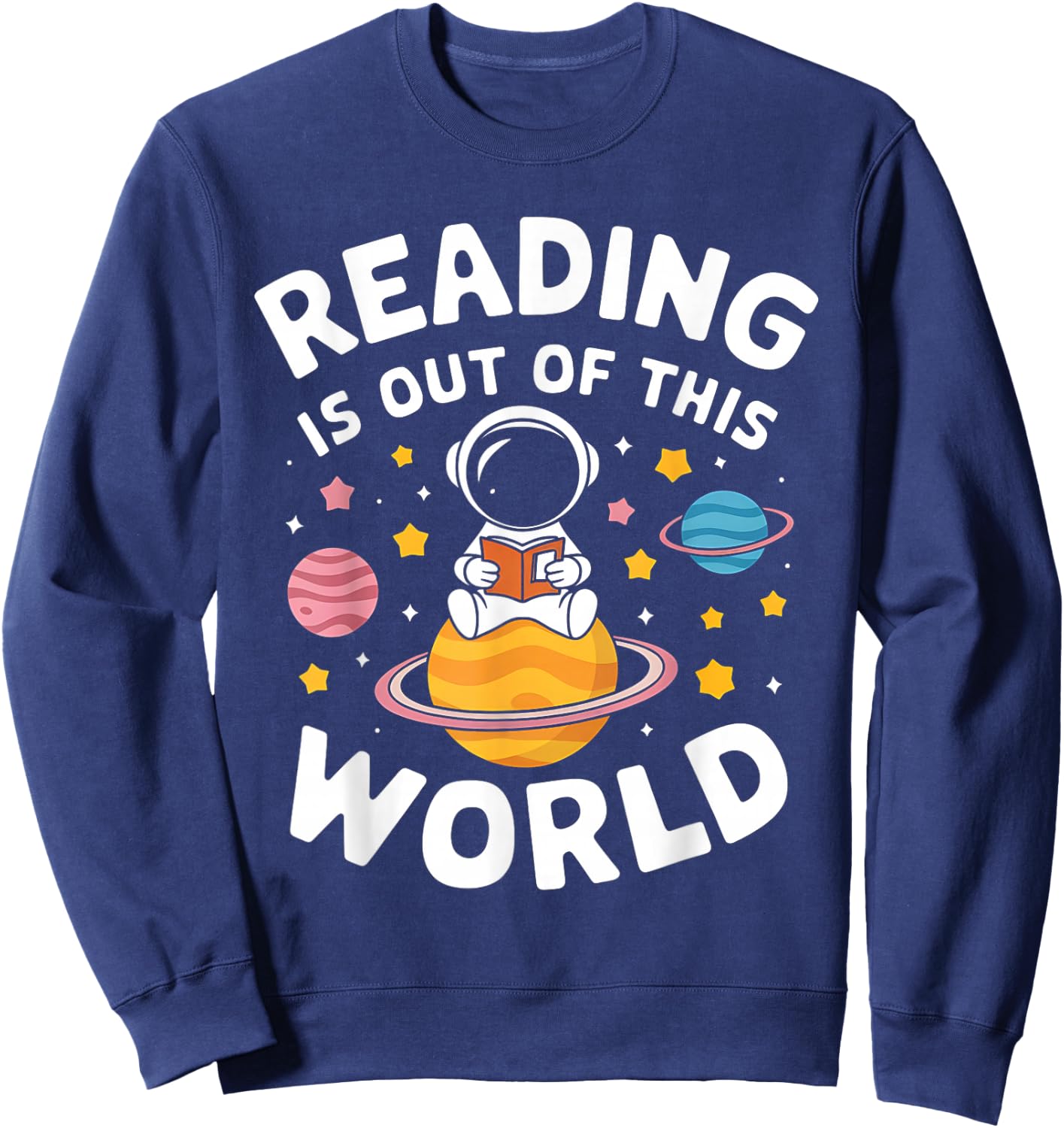 Reading is Out of This World Space Funny Books Lover Sweatshirt - Sweatshirt | Navy