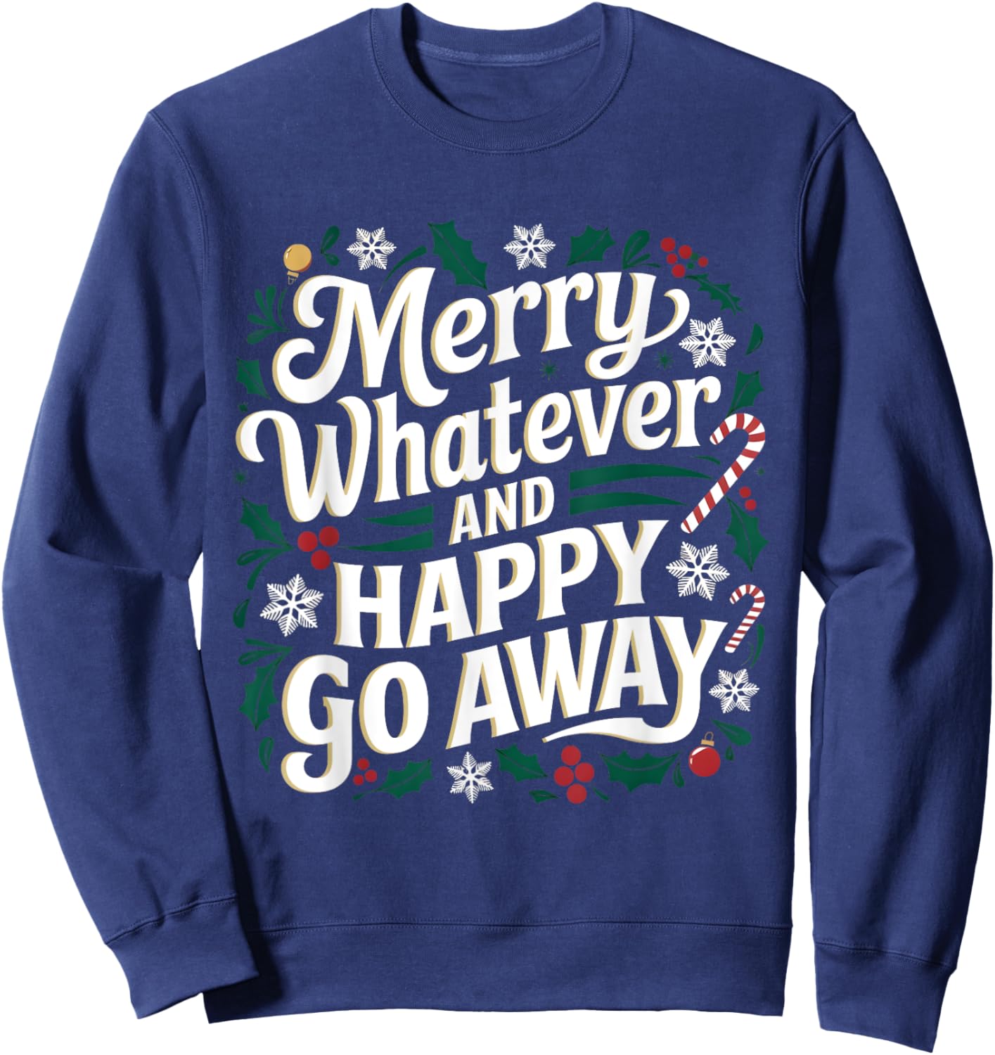 Merry Whatever And Happy Go Away Christmas Funny Quote Sweatshirt - Sweatshirt | Navy