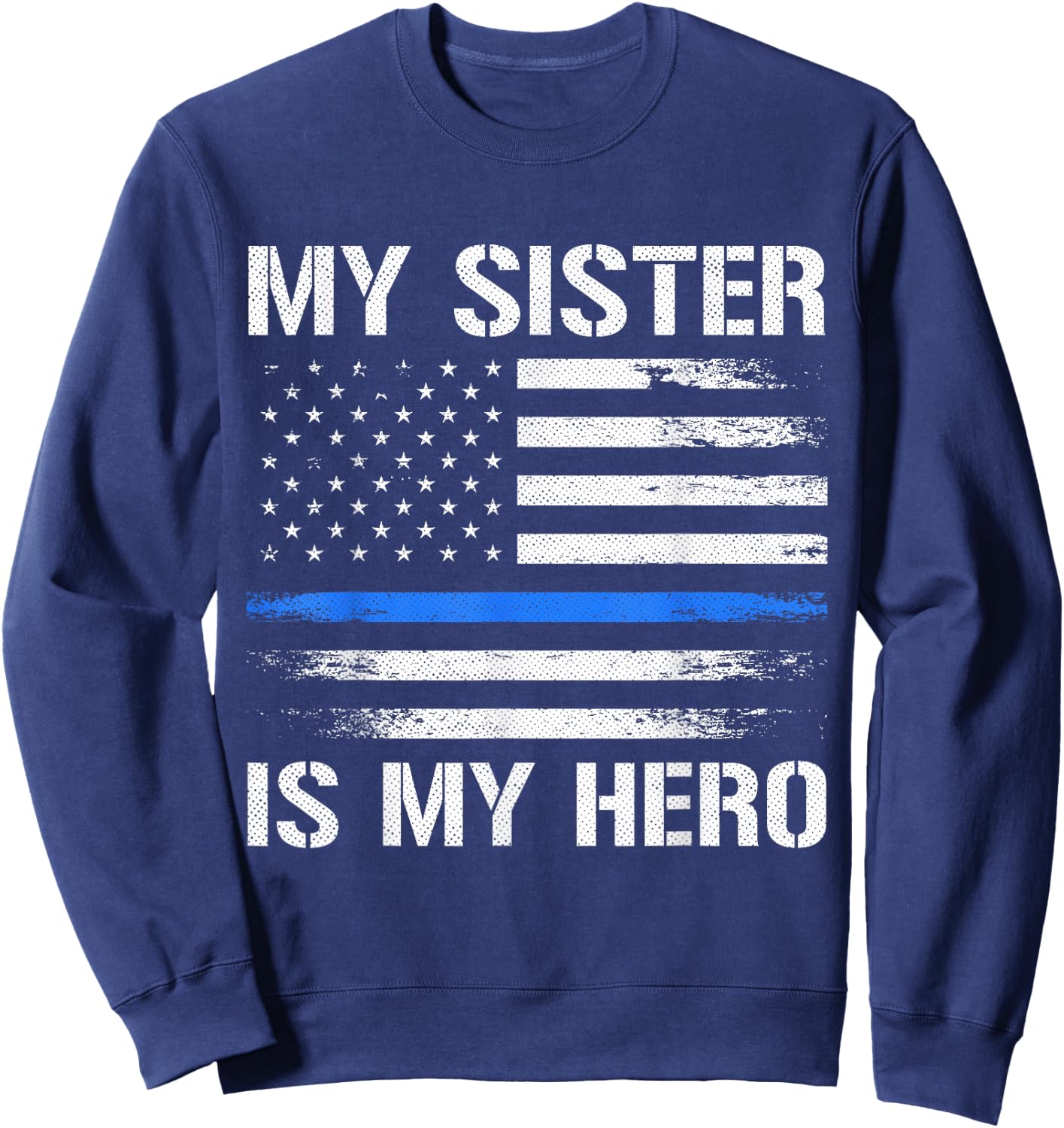 My Sister Is My Hero Police Officer Thin Blue Line Sweatshirt - Sweatshirt | Navy