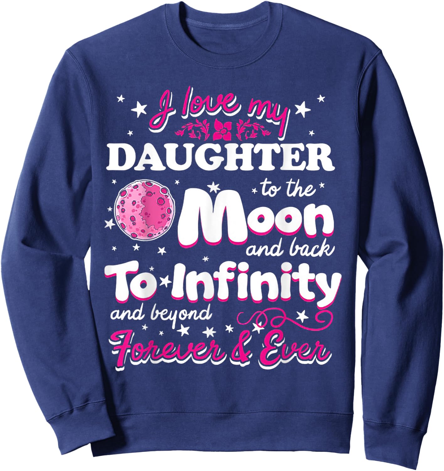 I Love My Daughter To The Moon And Back To Infinity Sweatshirt - Sweatshirt | Navy