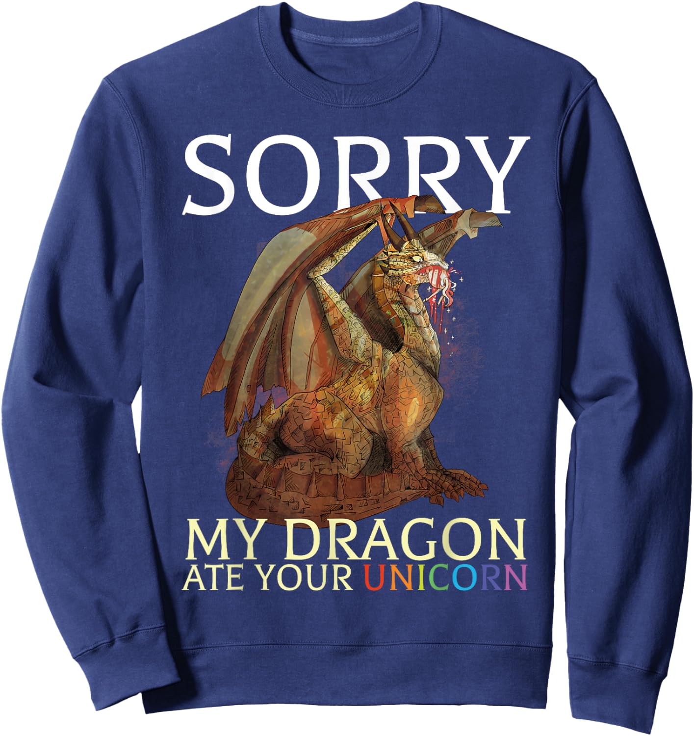 Sorry My Dragon Ate Your Unicorn Funny Dragon Lover Sweatshirt - Sweatshirt | Navy
