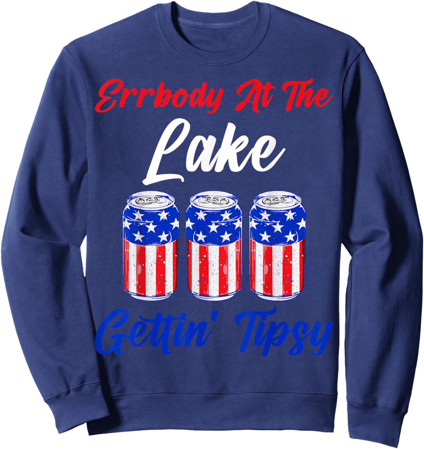 Errbody At The Lake Gettin Tipsy 4th July Beer Drinking Top Sweatshirt - Sweatshirt | Navy