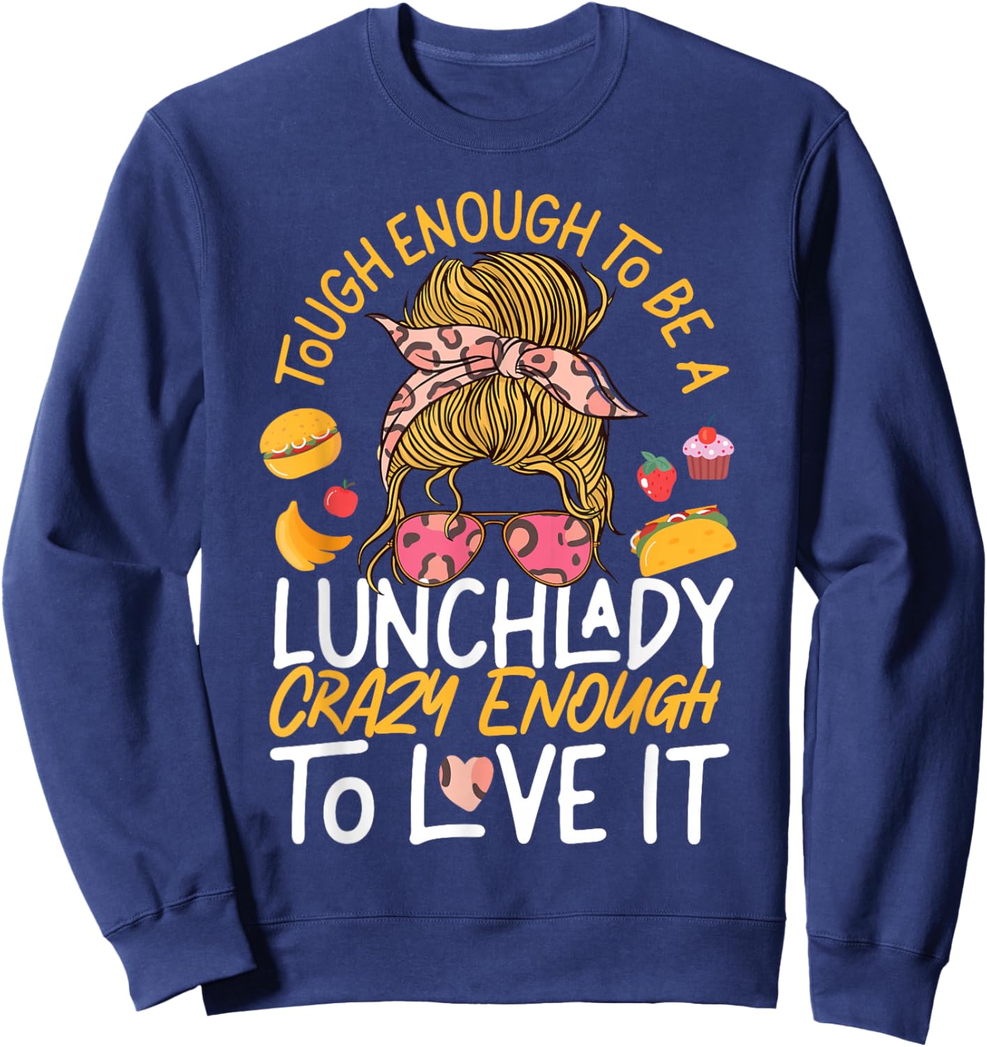 Lunch Lady Tough Enough To Be A Lunch Lady Crazy Enough To Sweatshirt - Sweatshirt | Navy