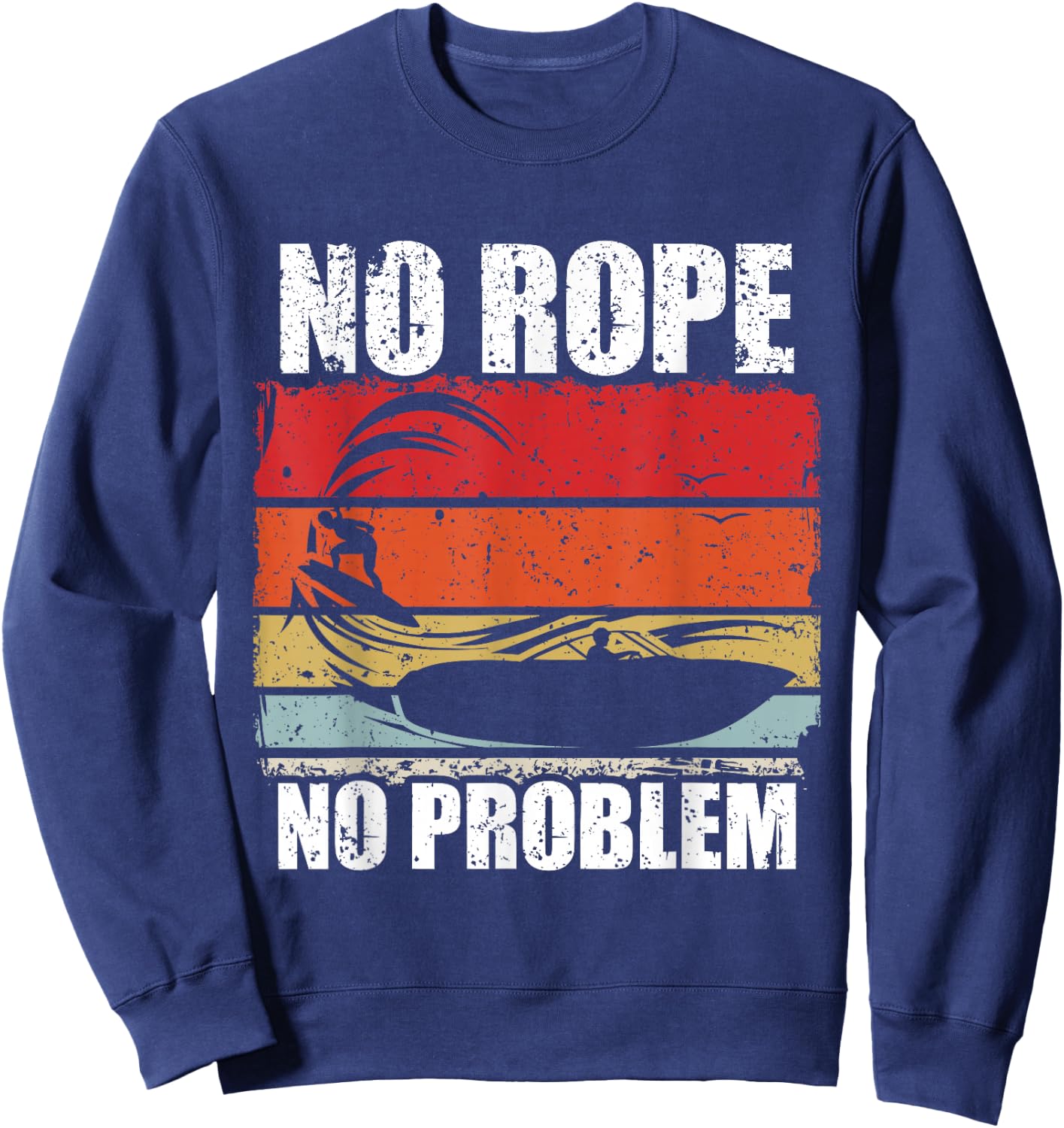 No Rope No Problem Wakesurf Boot Surfin Gift Sweatshirt - Sweatshirt | Navy