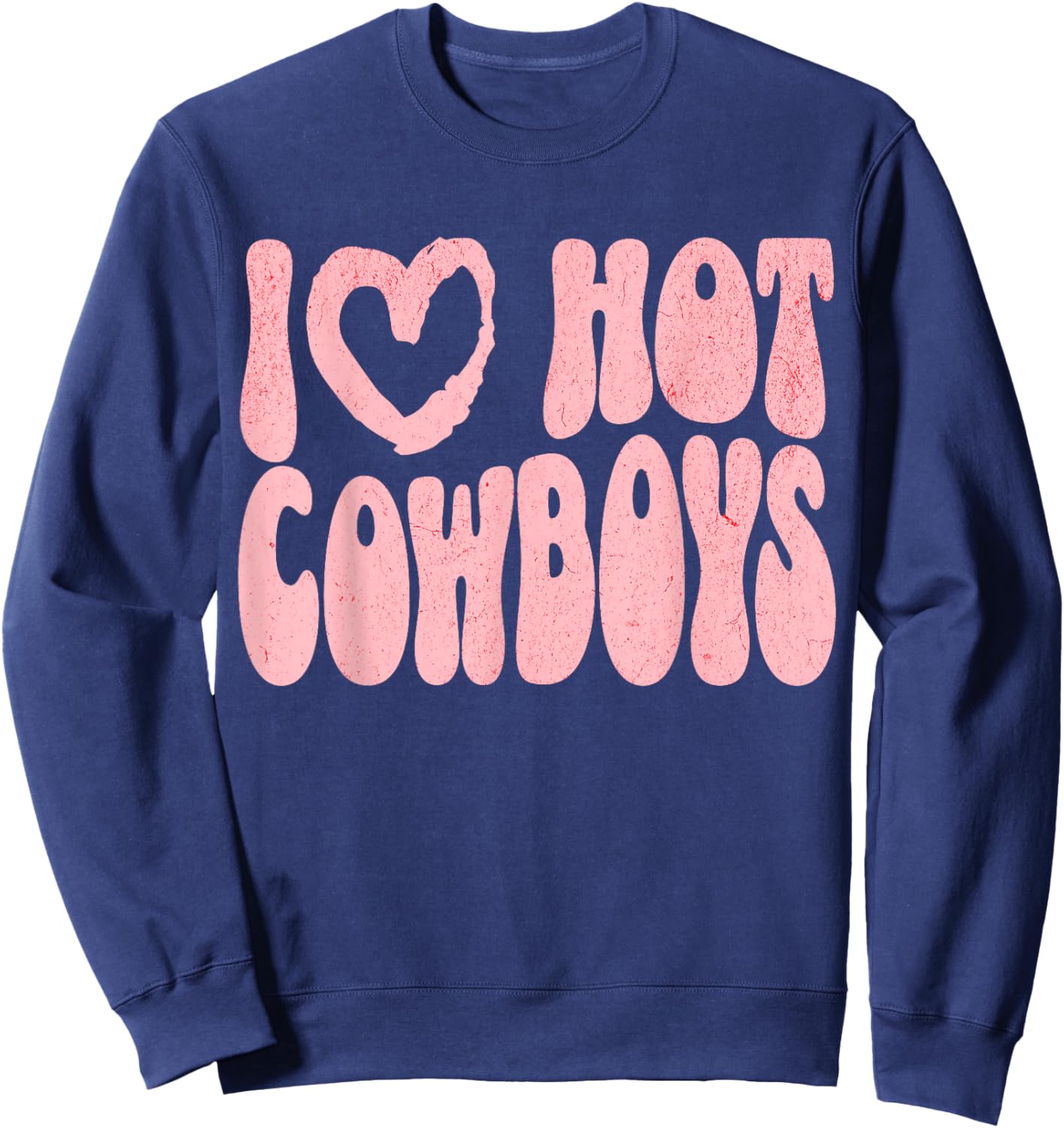 I Love Hot Cowboys I Heart Cowboys Funny Western Rodeo Sweatshirt - Sweatshirt | Navy