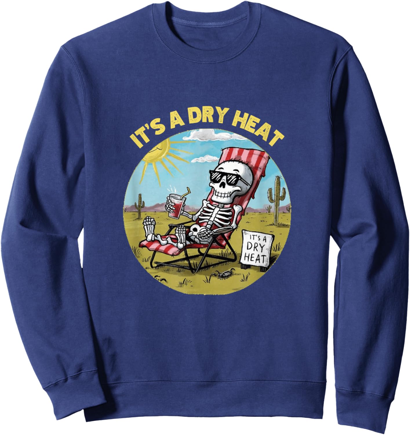 Funny Skeleton Lawn Chair Arizona Desert It's a Dry Heat Sweatshirt - Sweatshirt | Navy