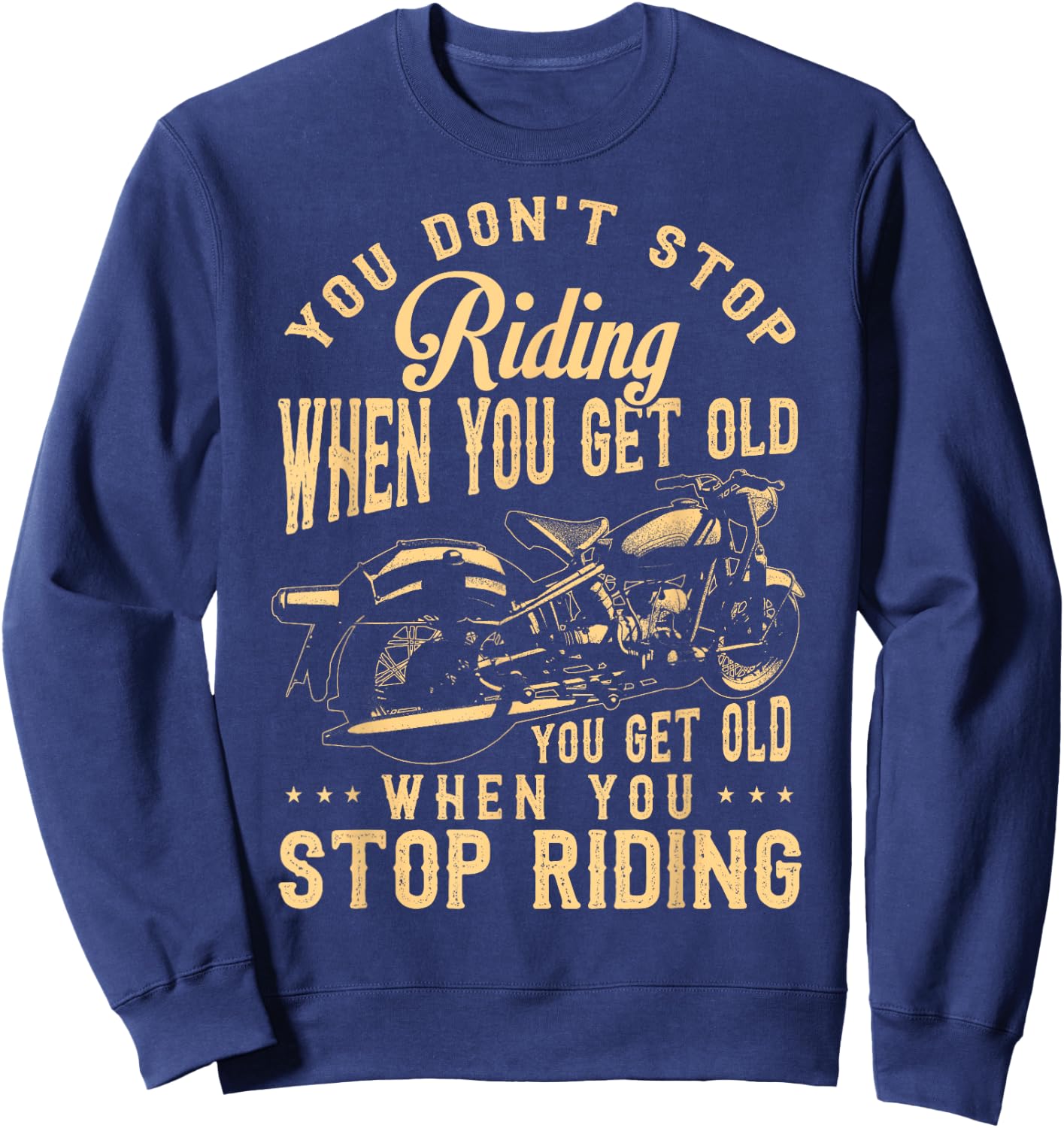 You Dont Stop Riding When You Get Old Motorcycle Sweatshirt - Sweatshirt | Navy