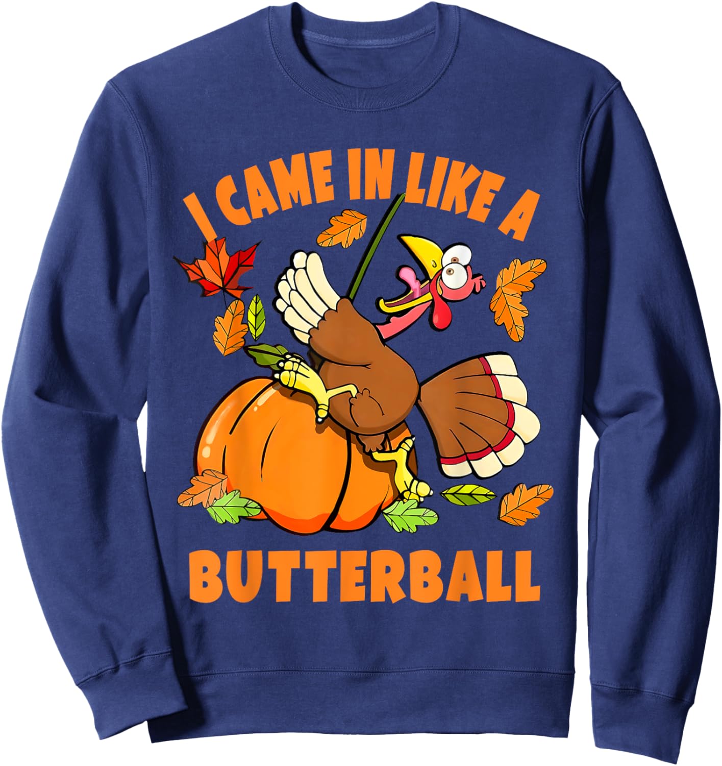 I Came In Like A Butterball Turkey Thanksgiving - Black, Small, -Adults/Kids, Short Sleeve, Classic Fit, Modern Humorous Cartoon Turkey Design, Thanksgiving Sweatshirt - Sweatshirt | Navy