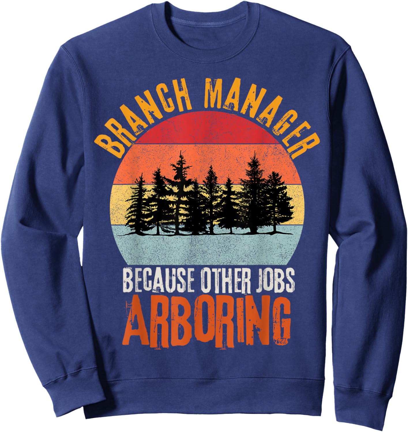 Arbor Branch Manager Because Other Jobs Arboring Funny Pun Sweatshirt - Sweatshirt | Navy