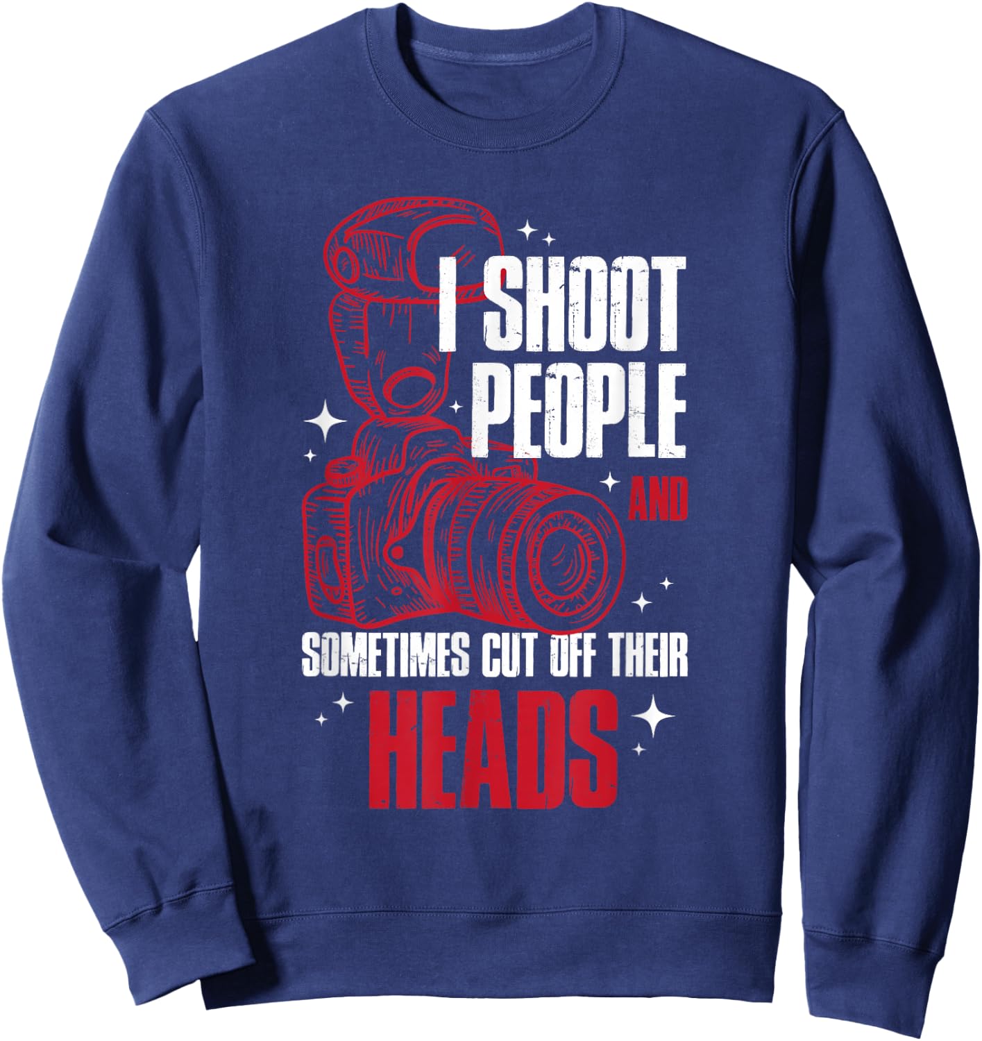 I Shoot People and Sometimes Cut Off Their Head Sweatshirt - Sweatshirt | Navy