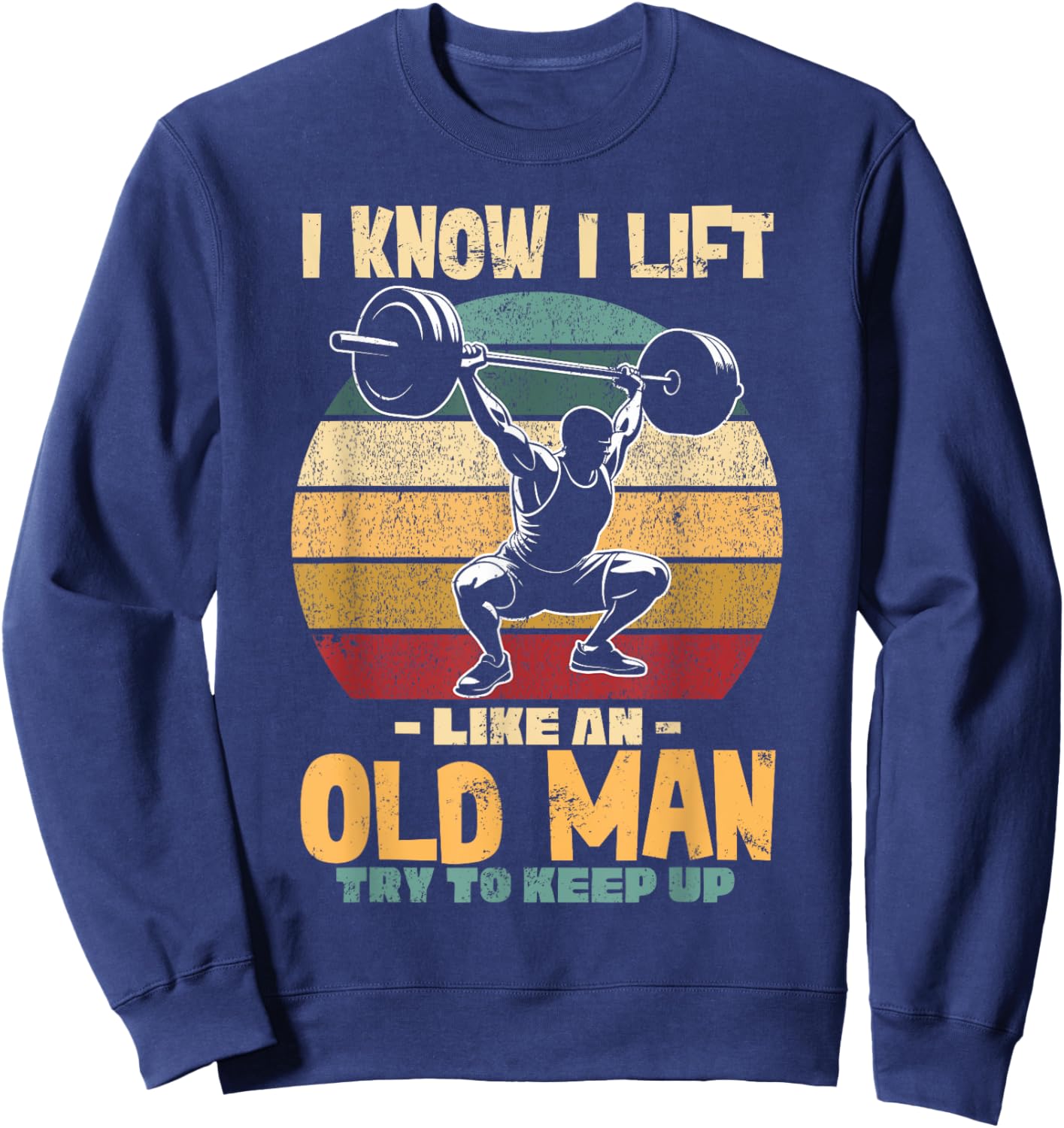 Lifting Gym Fitness, Old Man, I Lift Like An Old Man Weights Sweatshirt - Sweatshirt | Navy