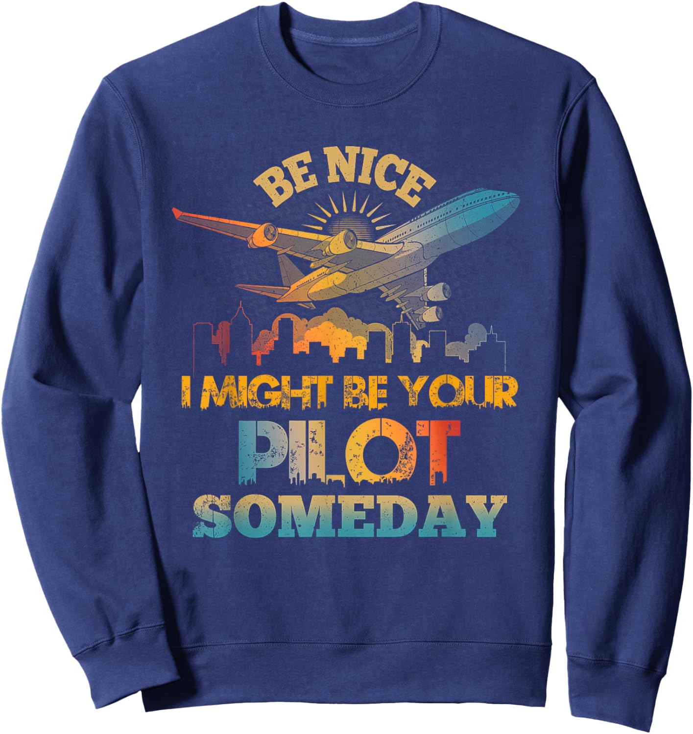 Be-Nice I Might Be Your Pilot Someday Aviation Airplane Sweatshirt - Sweatshirt | Navy