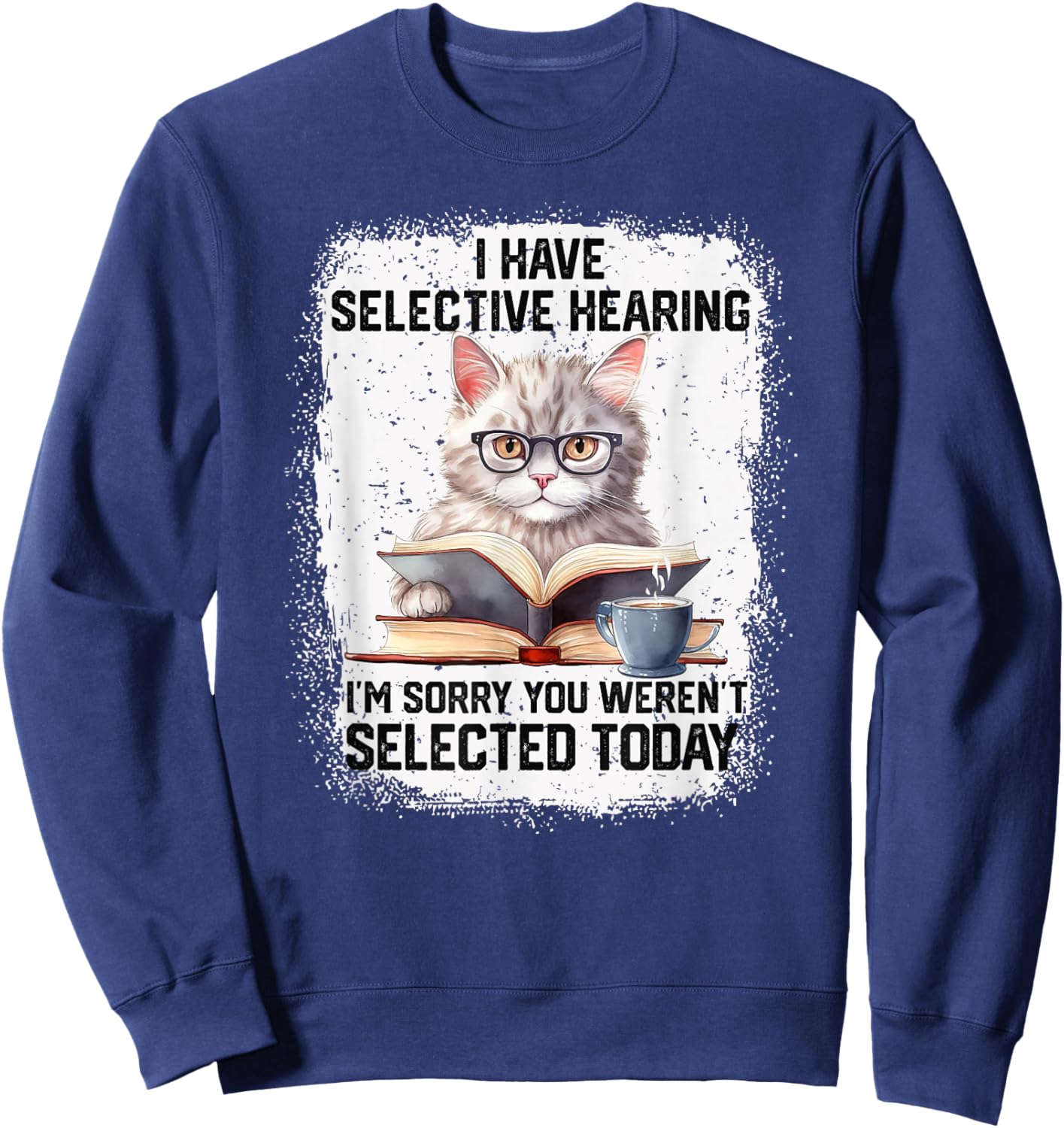 Funny I Have Selective Hearing You Werent Selected Cat Humor Sweatshirt - Sweatshirt | Navy