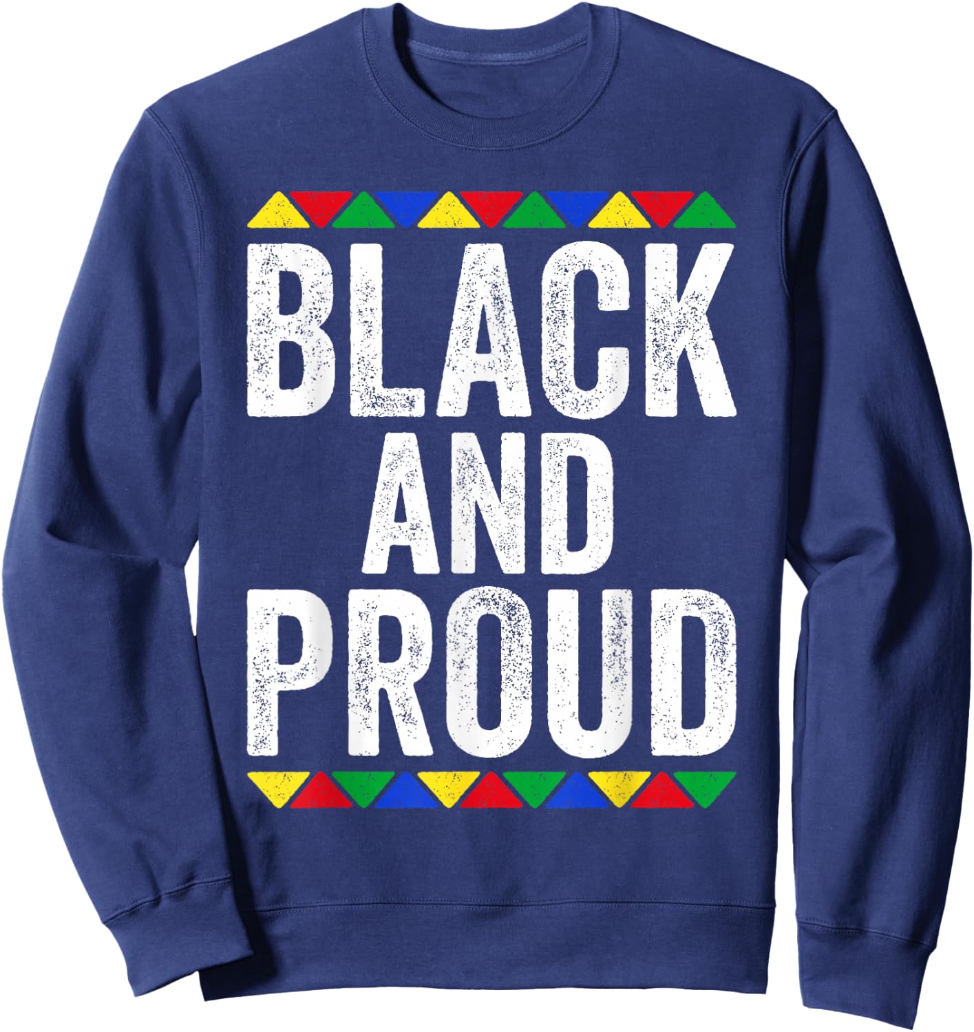 Black And Proud Shirt Black History Month Sweatshirt - Sweatshirt | Navy