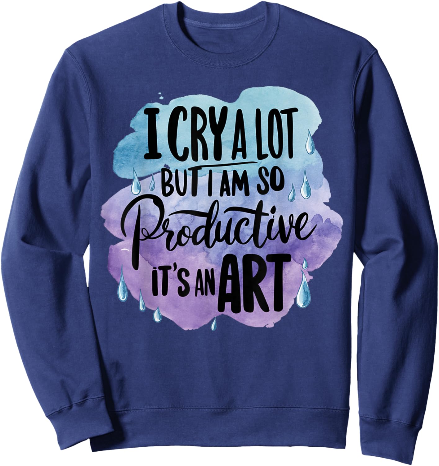 Vintage Art I Cry A Lot But I Am So Productive It's An Art Sweatshirt - Sweatshirt | Navy