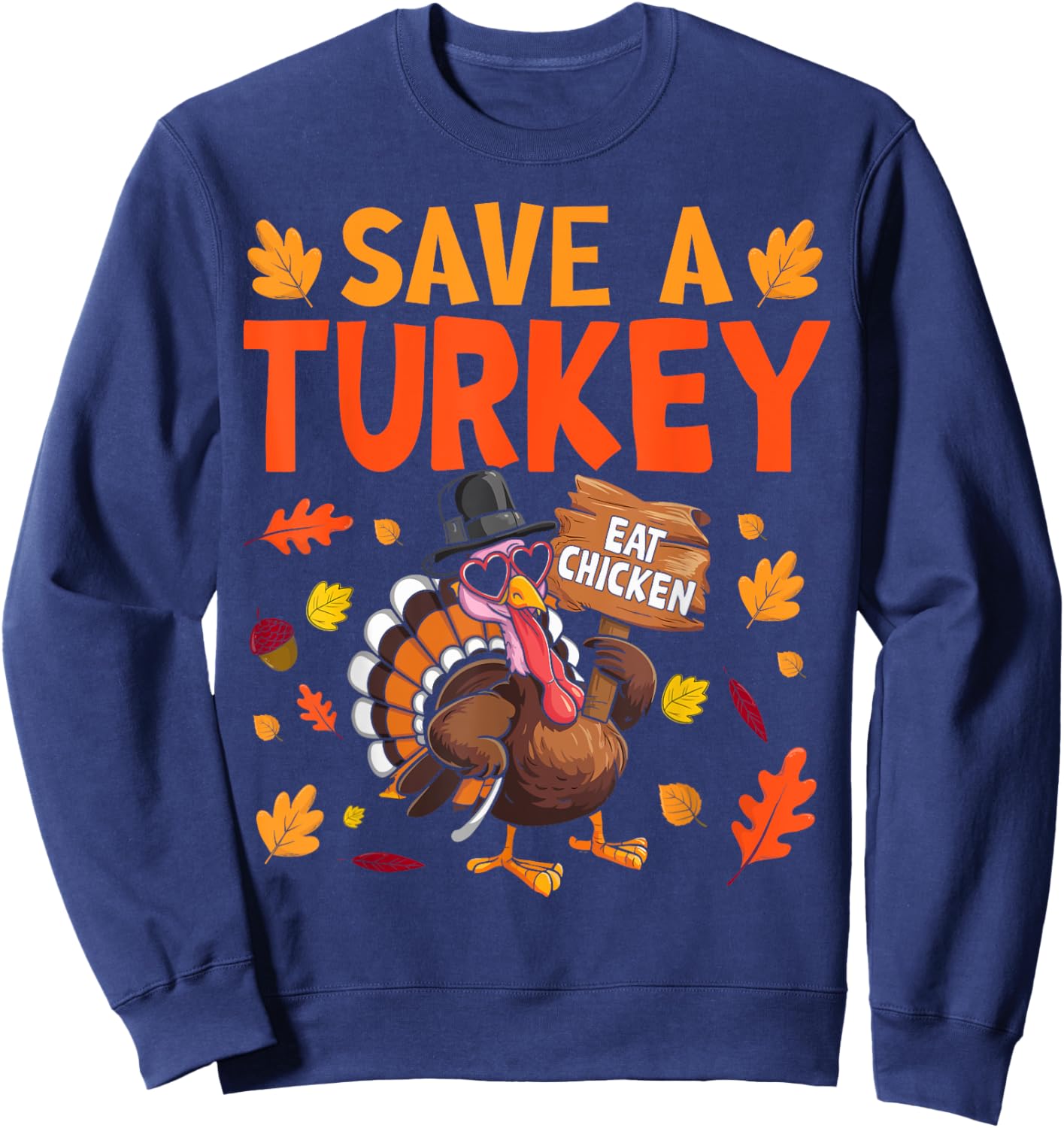 Save A Turkey Eat Chicken Thanksgiving Humor Turkey Fun Sweatshirt - Sweatshirt | Navy