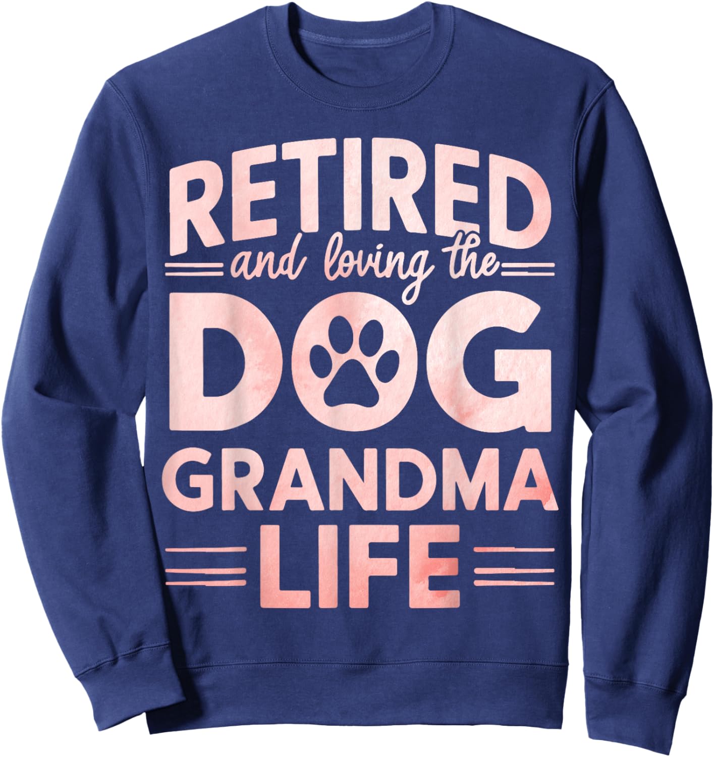 Retired and Loving the Dog Grandma Life Dog Grandma Men Women Sweatshirt - Sweatshirt | Navy