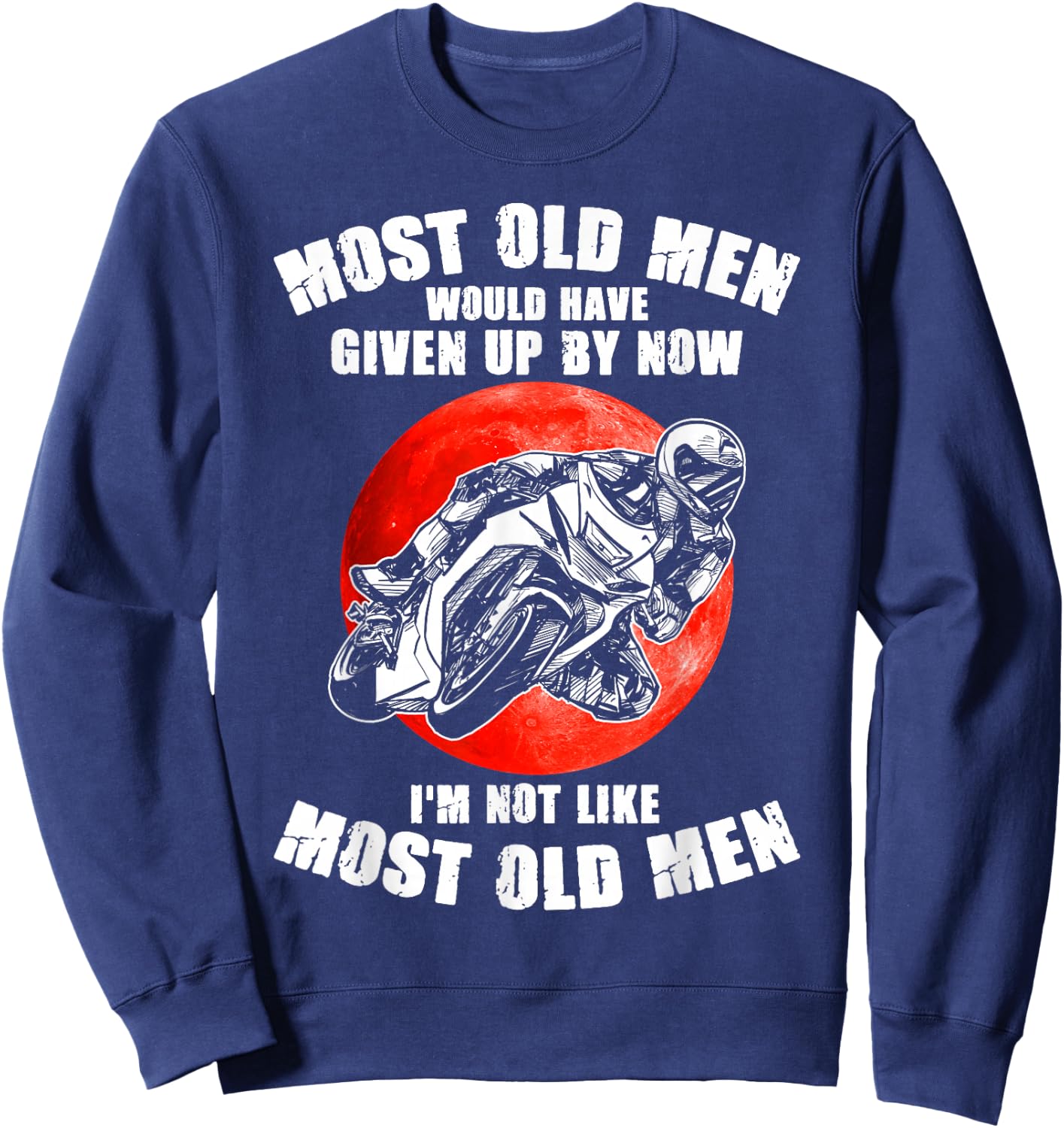 Most old men would have given up by now motorcycles Man Sweatshirt - Sweatshirt | Navy