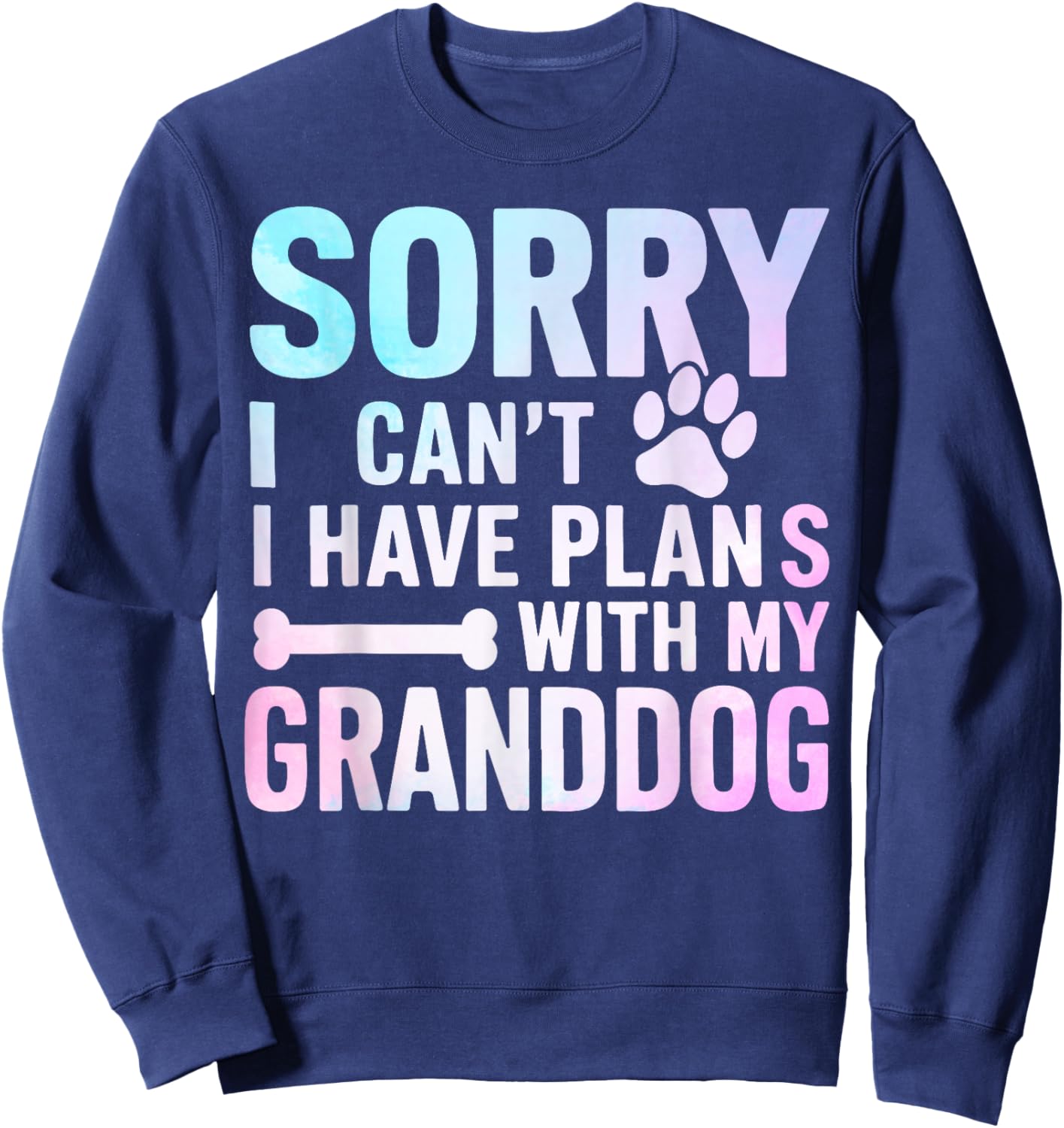 Sorry I Can’t I Have Plans with My Granddog Dog Grandma Sweatshirt - Sweatshirt | Navy