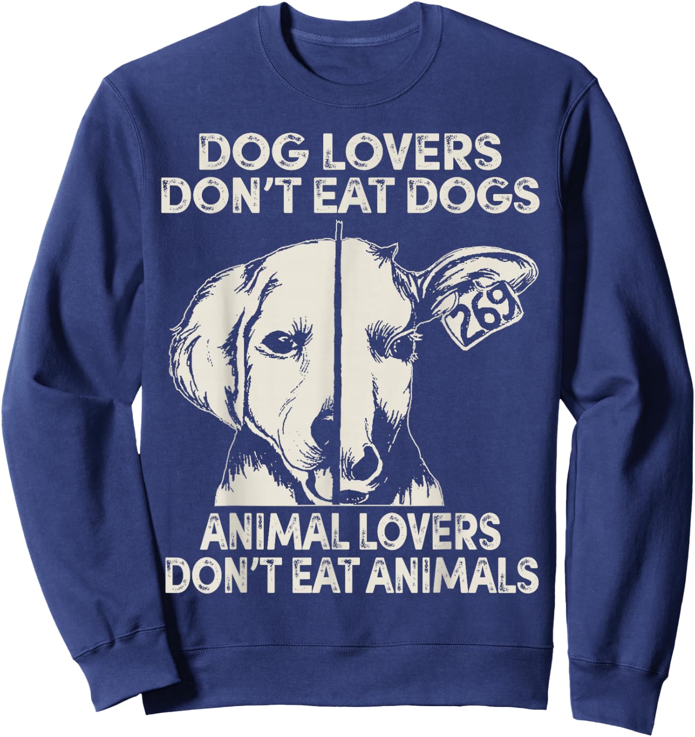 Dog Lovers Don't Eat Dogs Animal Lovers Don't Eat Animals Sweatshirt - Sweatshirt | Navy