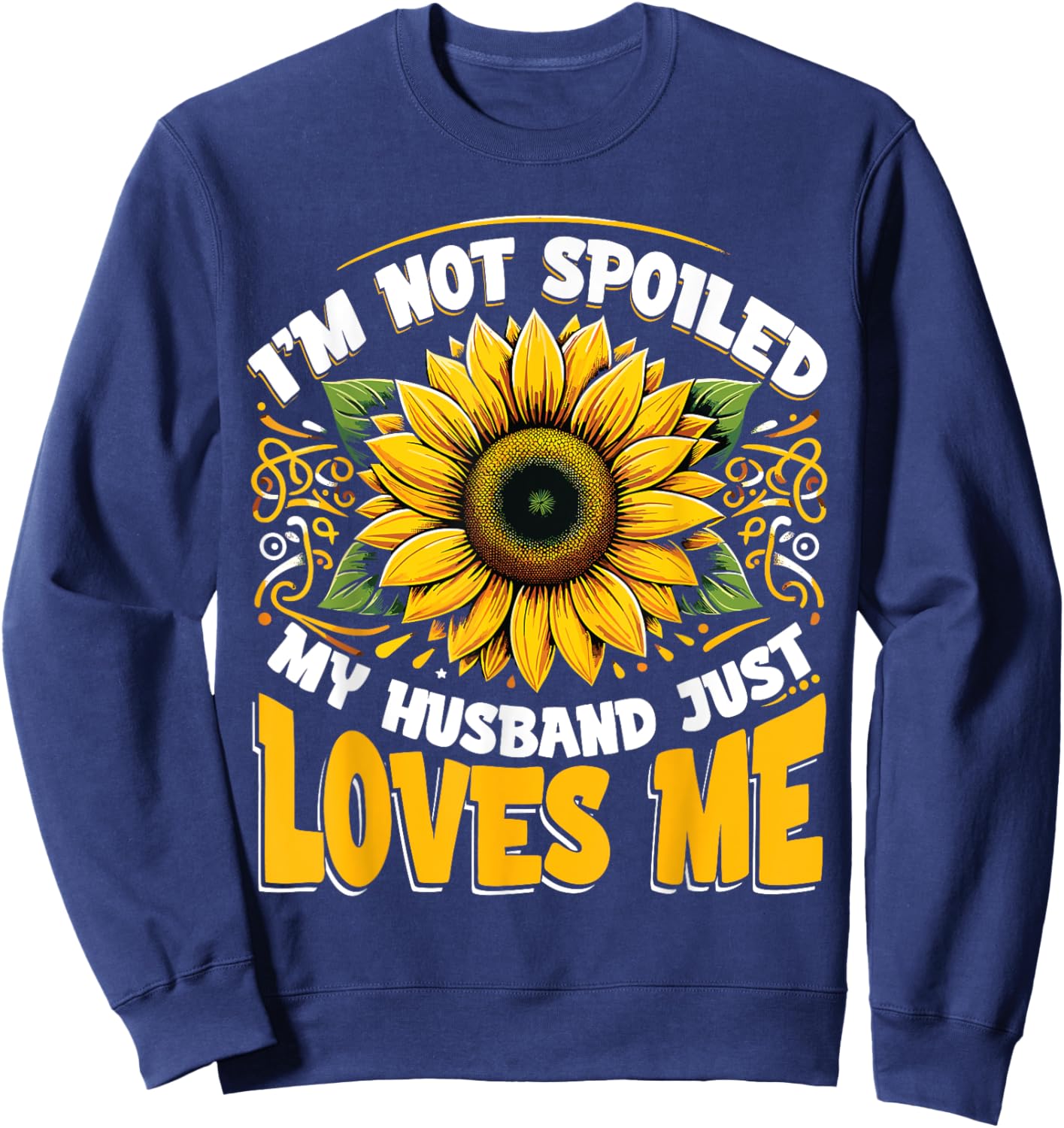 Spoiled Wife I'm Not Spoiled My Husband Just Loves Me Sweatshirt - Sweatshirt | Navy