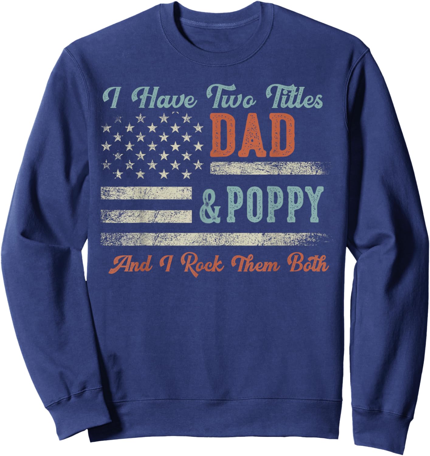 I Have Two Titles Dad & Poppy I Rock Them Both - Poppy Sweatshirt - Sweatshirt | Navy