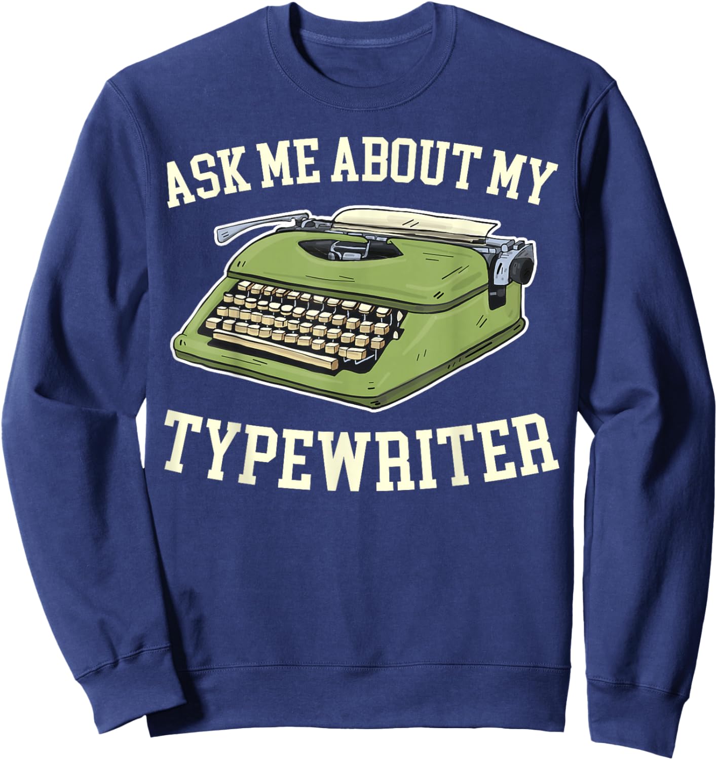Ask Me About my Typewriter Writing Writer Author Sweatshirt - Sweatshirt | Navy