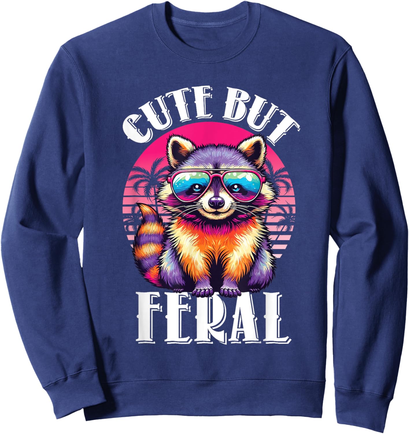 Funny Raccoon Shirt Cute But Feral Retro Racoon Sunglasses Sweatshirt - Sweatshirt | Navy