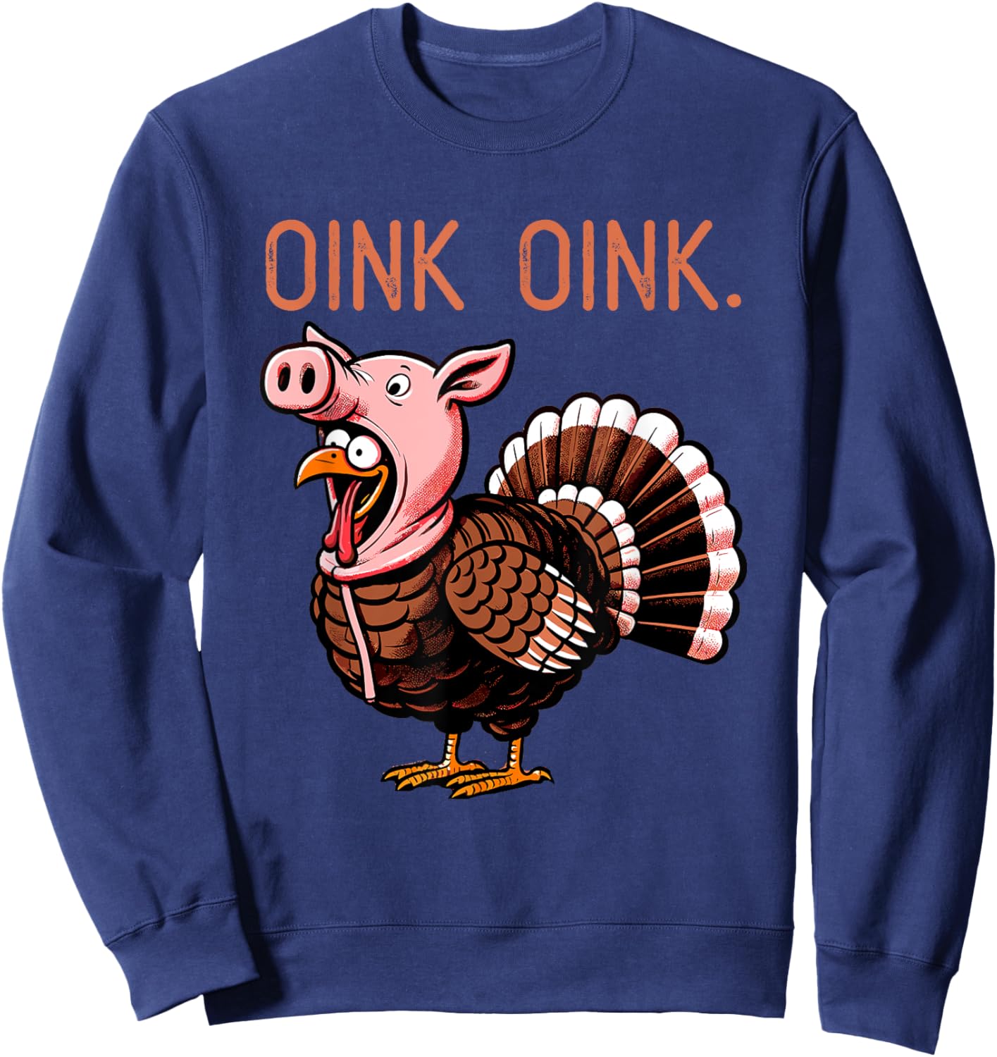Oink OInk Funny Thanksgiving Turkey in a Pig Disguise Sweatshirt - Sweatshirt | Navy