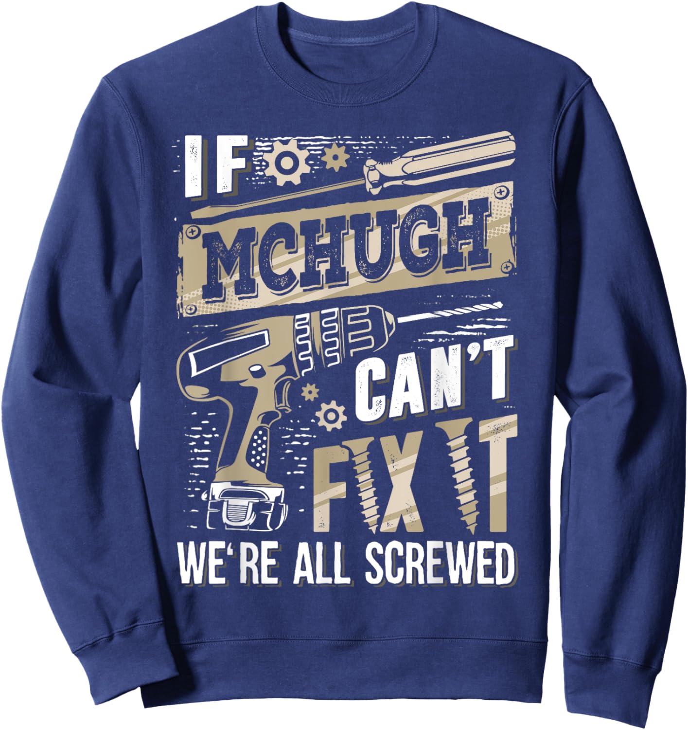 If MCHUGH Can't Fix It We're All Screwed Funny Family Name Sweatshirt - Sweatshirt | Navy
