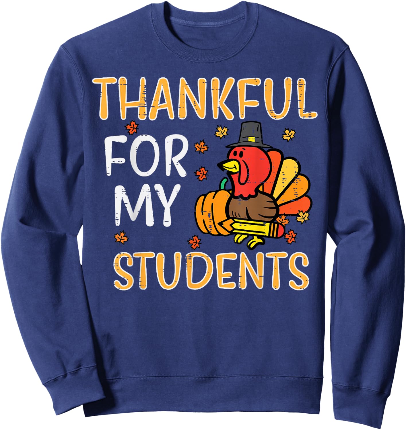 Turkey Thankful For My Students Thanksgiving Fall Teacher Sweatshirt - Sweatshirt | Navy